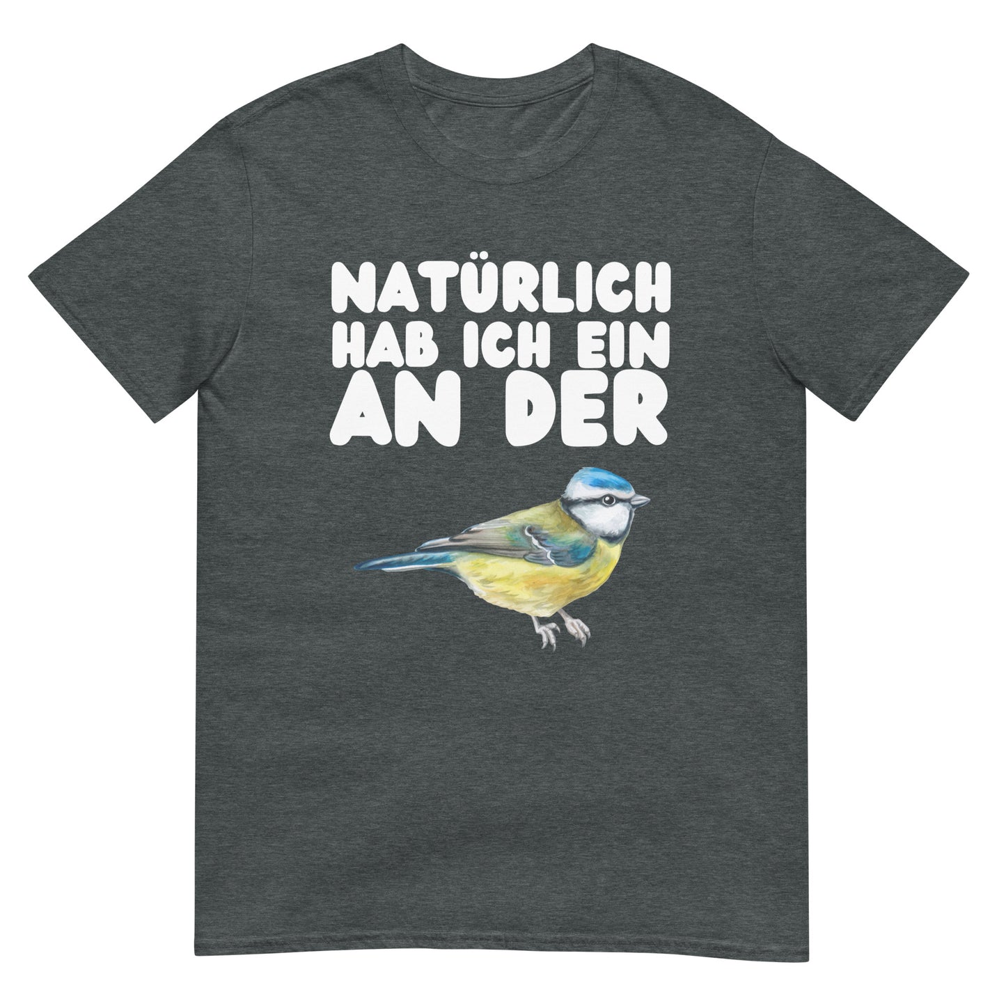 Natürlich hab ich ein an der Meise Vogel Humor T-Shirt