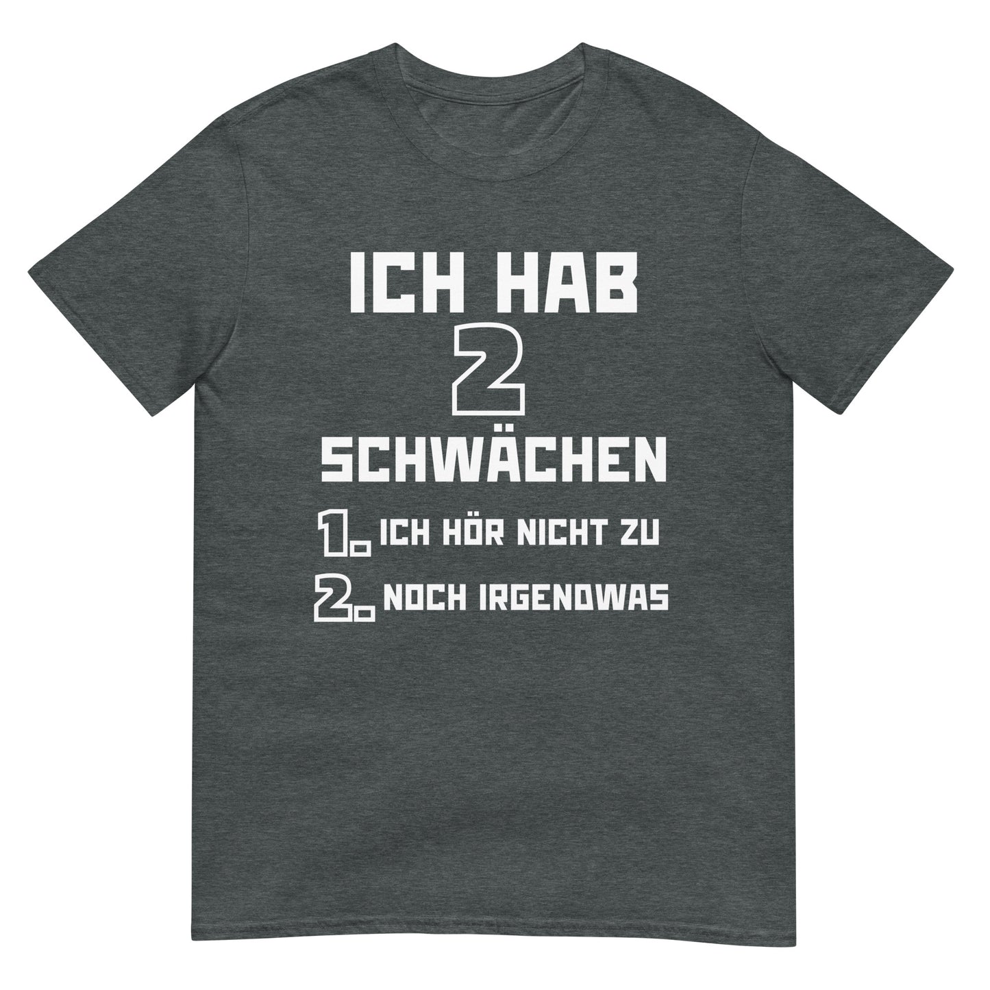 Ich hab zwei Schwächen Ich hör nicht zu und noch irgendwas T-Shirt