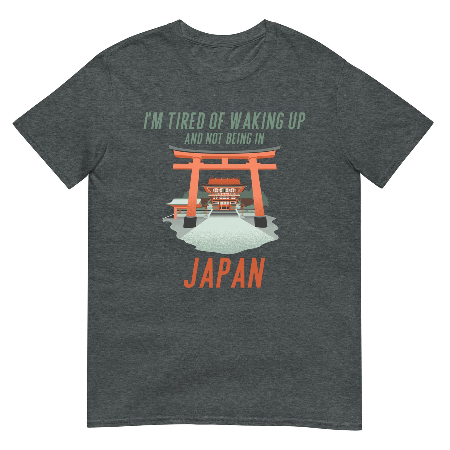 Tired of waking up and not being in Japan T-Shirt