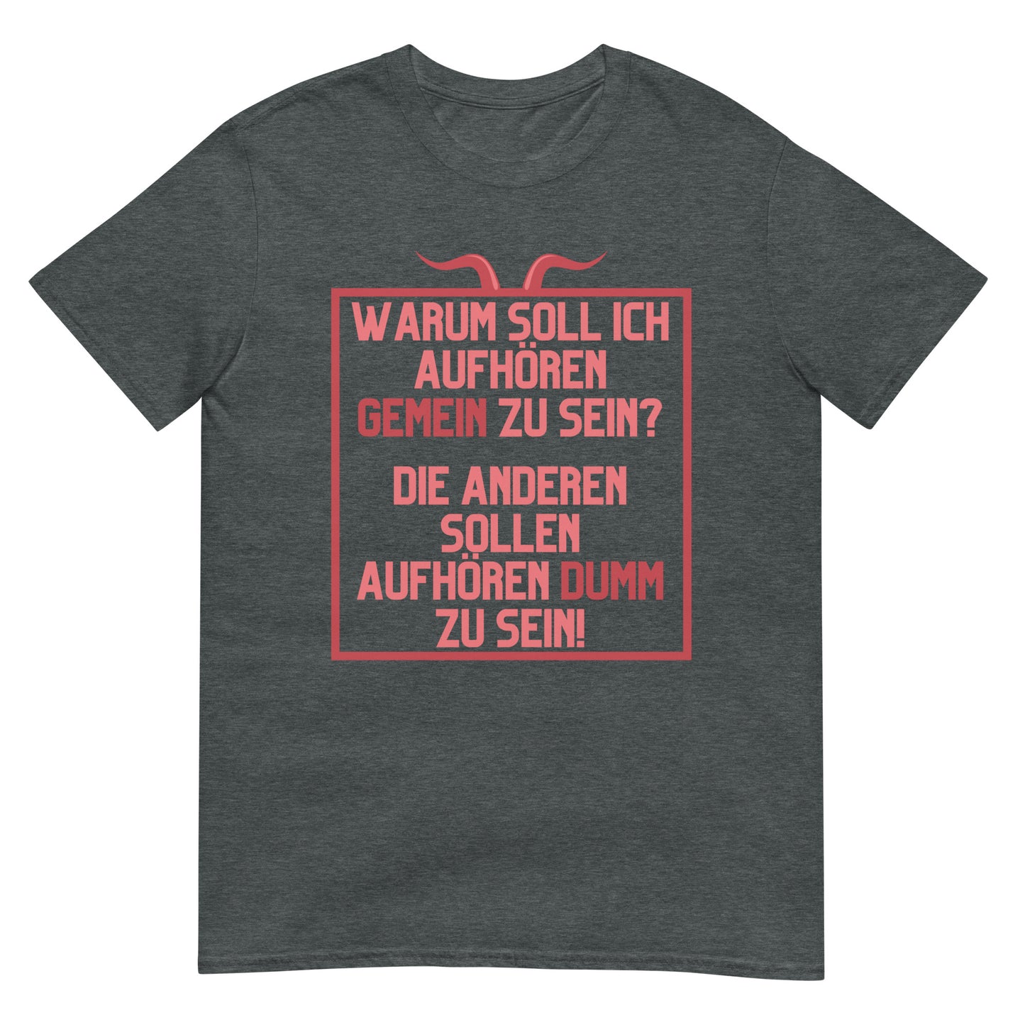 Warum soll ich aufhören gemein zu sein Die anderen sollen aufhören dumm zu sein T-Shirt
