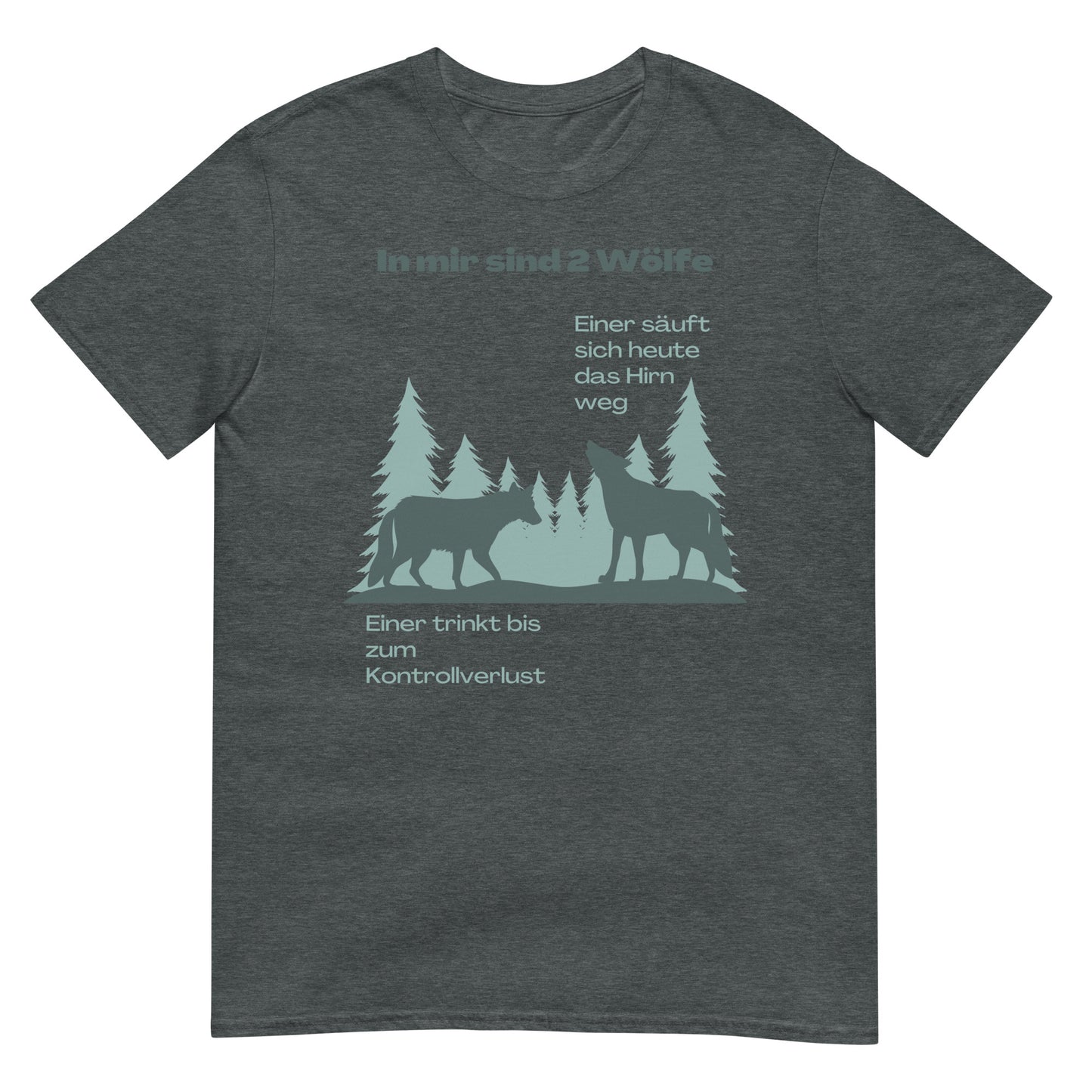 In mir sind zwei Wölfe einer säuft sich das Hirn weg der andere trinkt bis zum Kontrollverlust T-Shirt