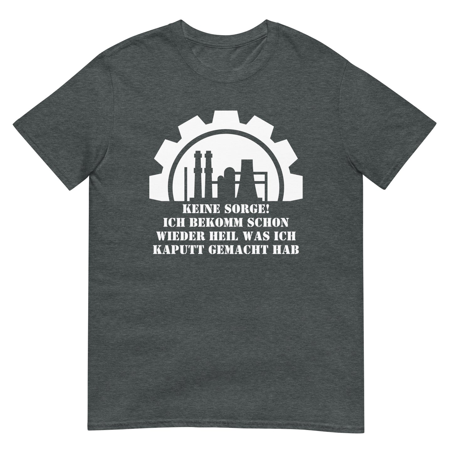 Keine Sorge ich bekomm schon wieder heil was ich kaputt gemacht hab Handwerker T-Shirt