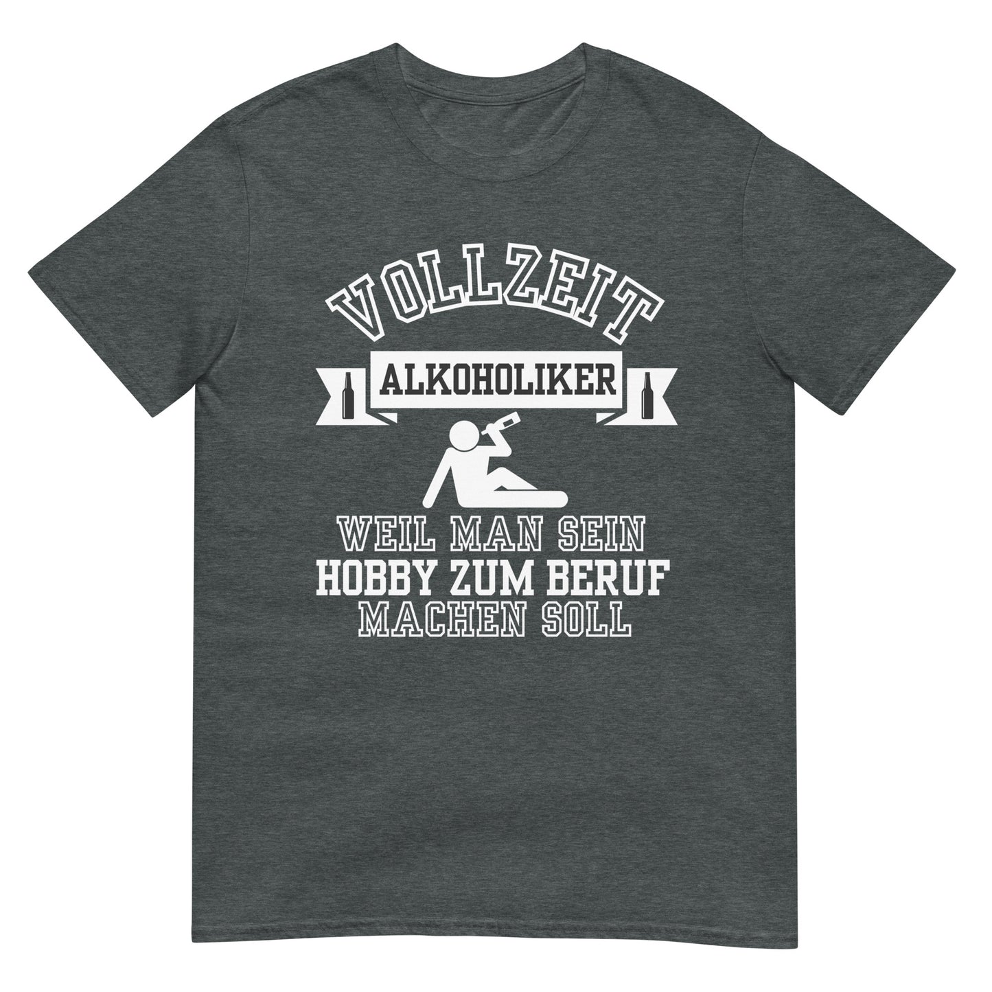 Vollzeit Alkoholiker weil man sein Hobby zum Beruf machen soll T-Shirt