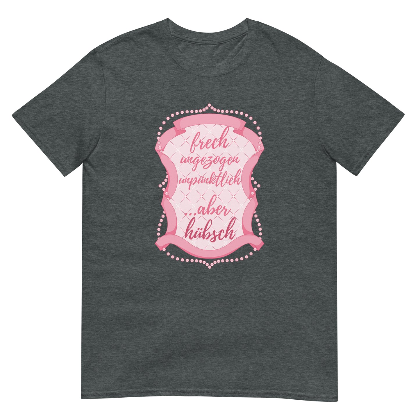 Frech ungezogen unpünktlich aber hübsch T-Shirt