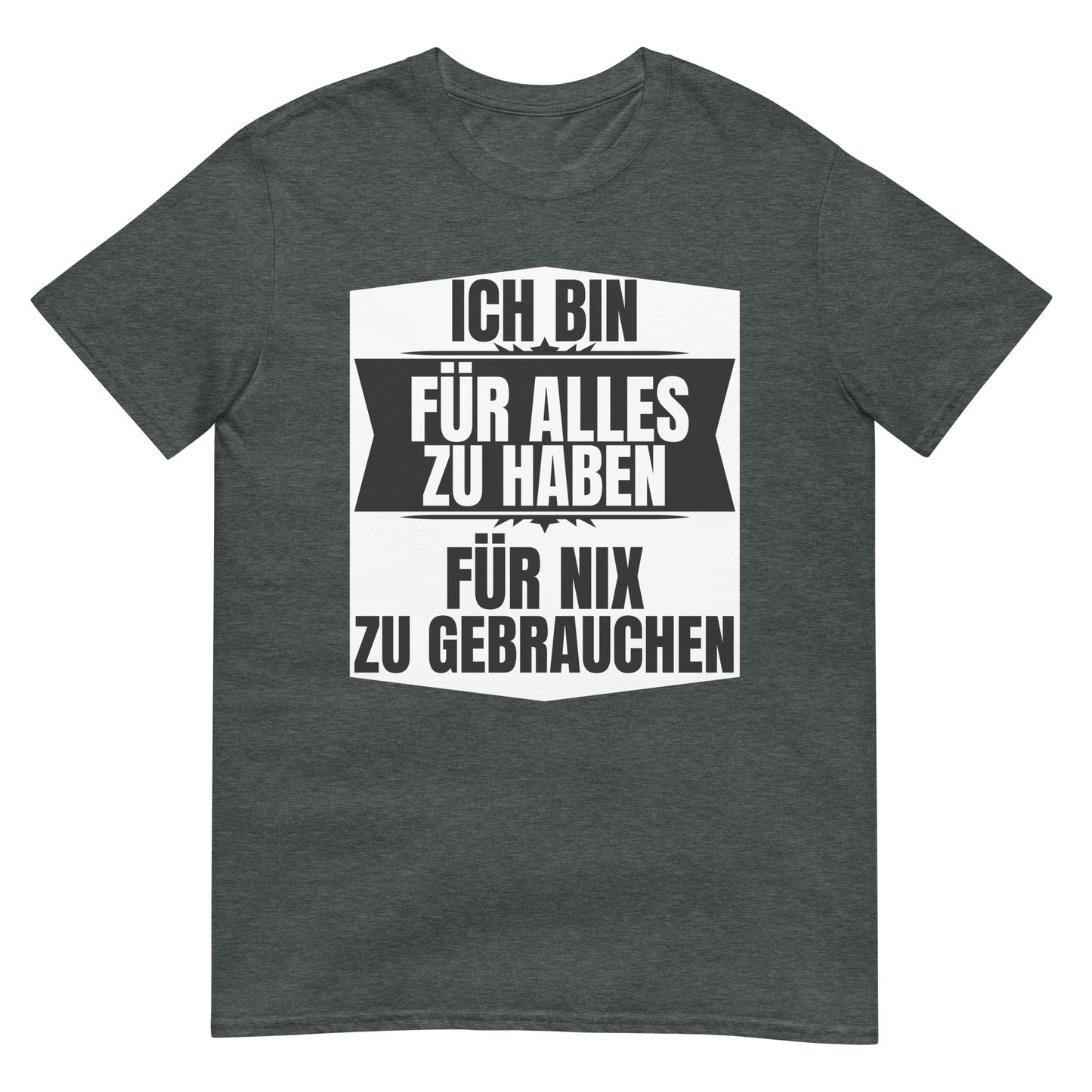 Ich bin für alles zu haben zu nichts zu gebrauchen T-Shirt