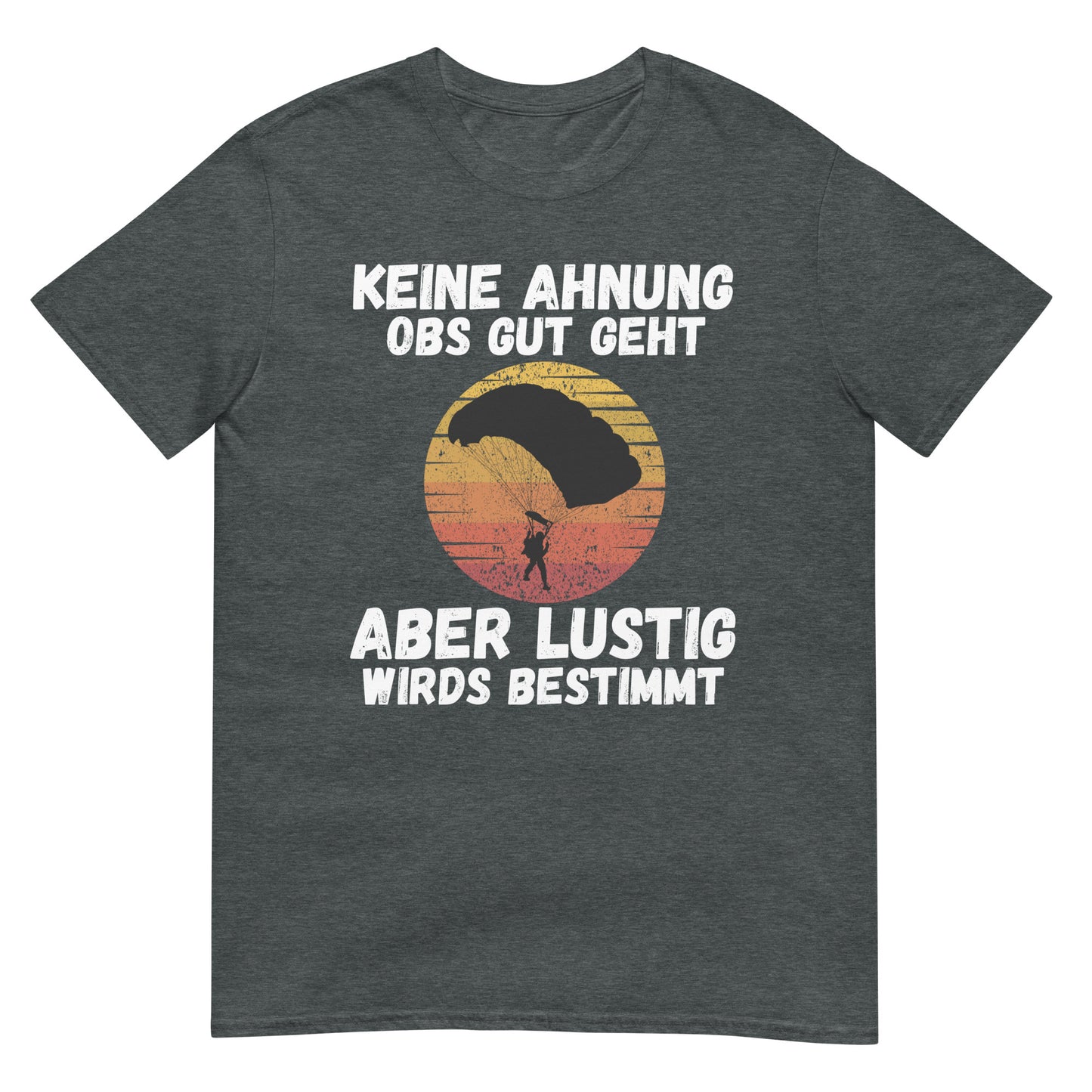 Keine Ahnung obs gut geht aber lustig wirds Fallschirmsprung T-Shirt