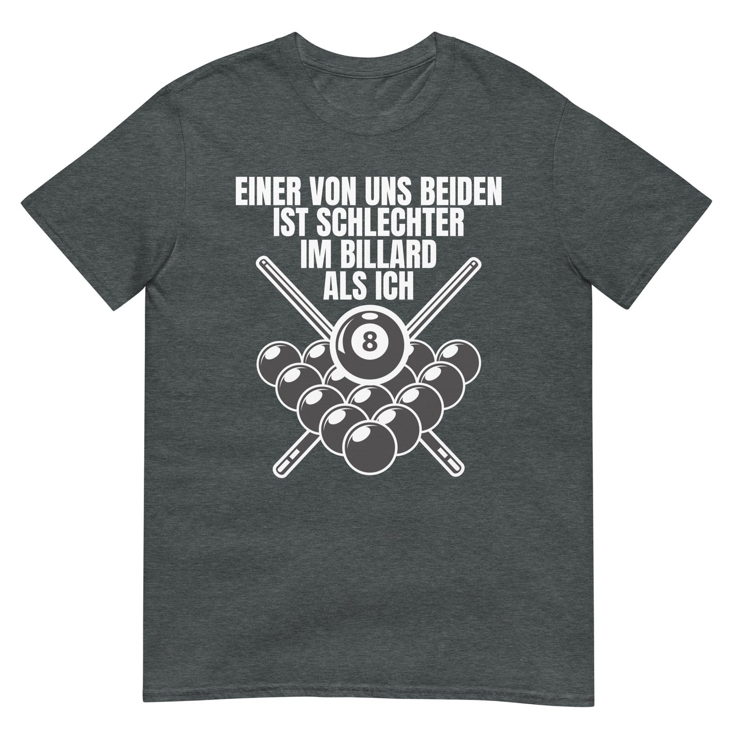 Einer von uns beiden spielt schlechter Billard als ich T-Shirt