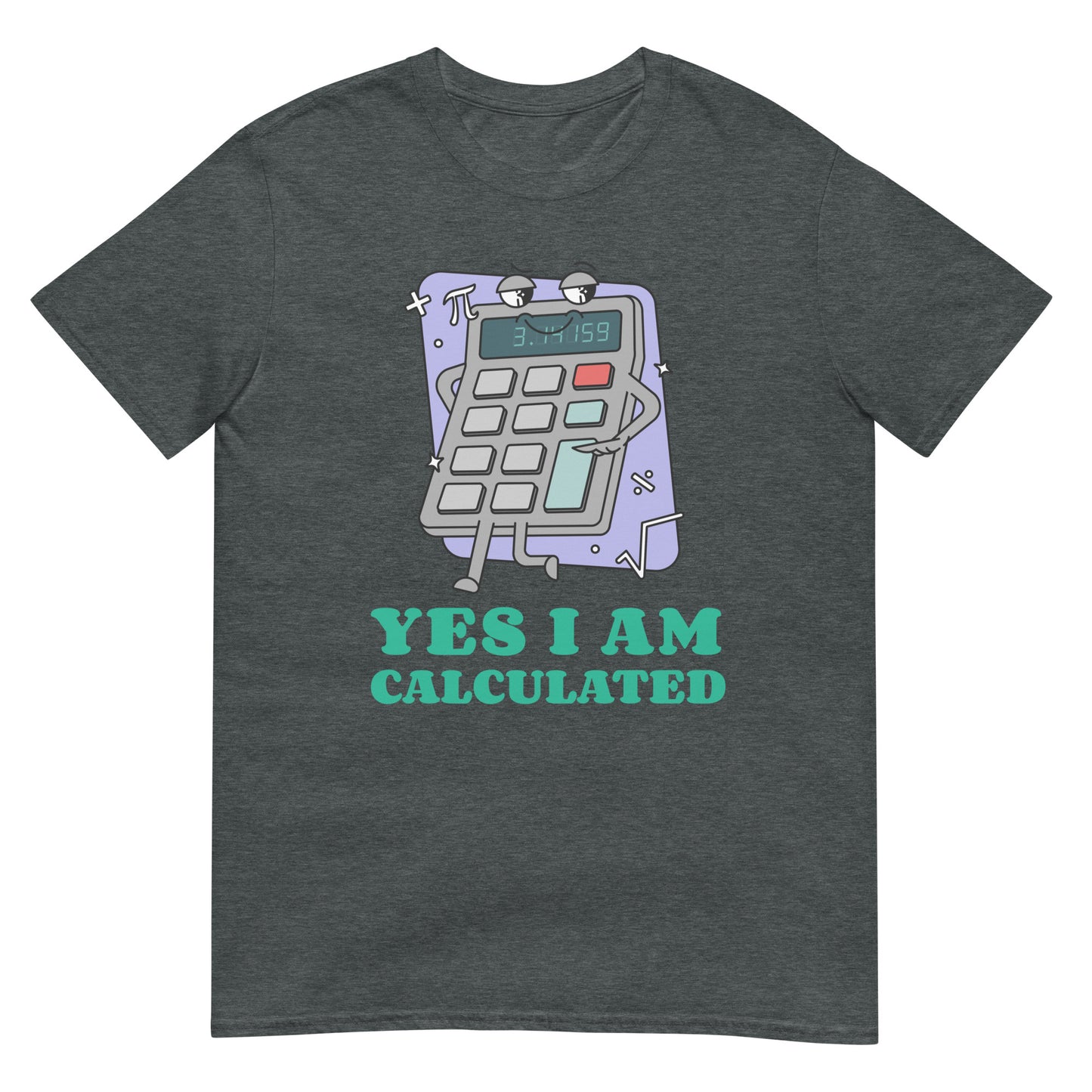 Yes I Am Calculated Taschenrechner T-Shirt