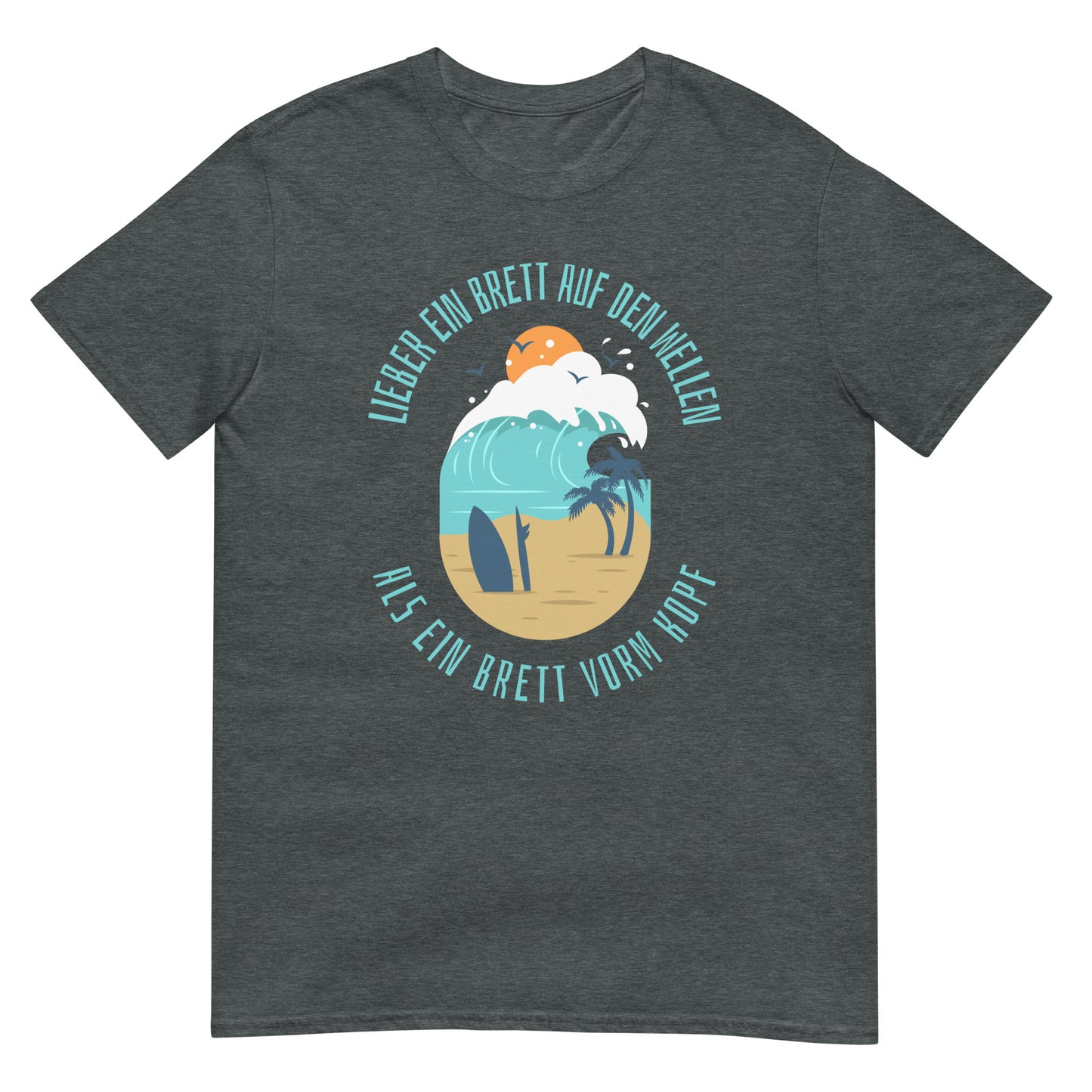 Lieber ein Brett auf den Wellen als ein Brett vor dem Kopf Surfer T-Shirt