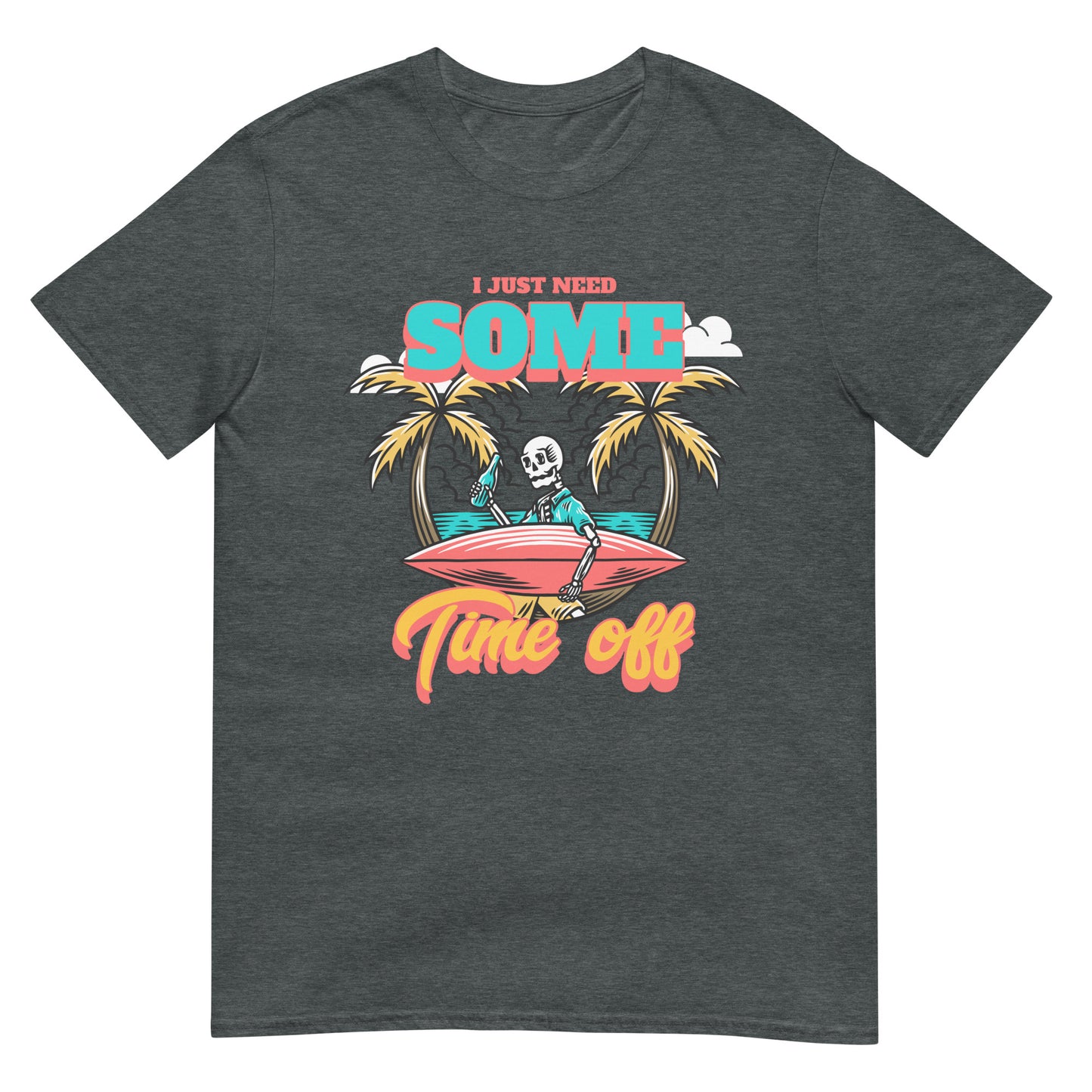 I just need some time off Urlaub T-Shirt