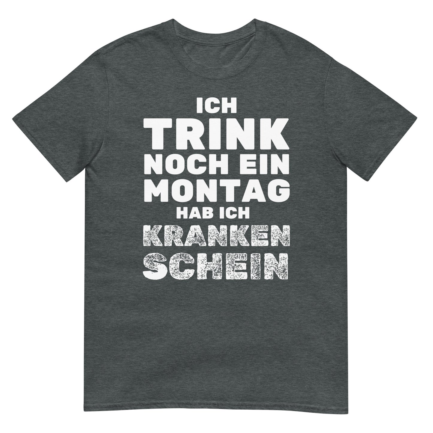 Ich trink noch ein Montag hab ich Krankenschein T-Shirt