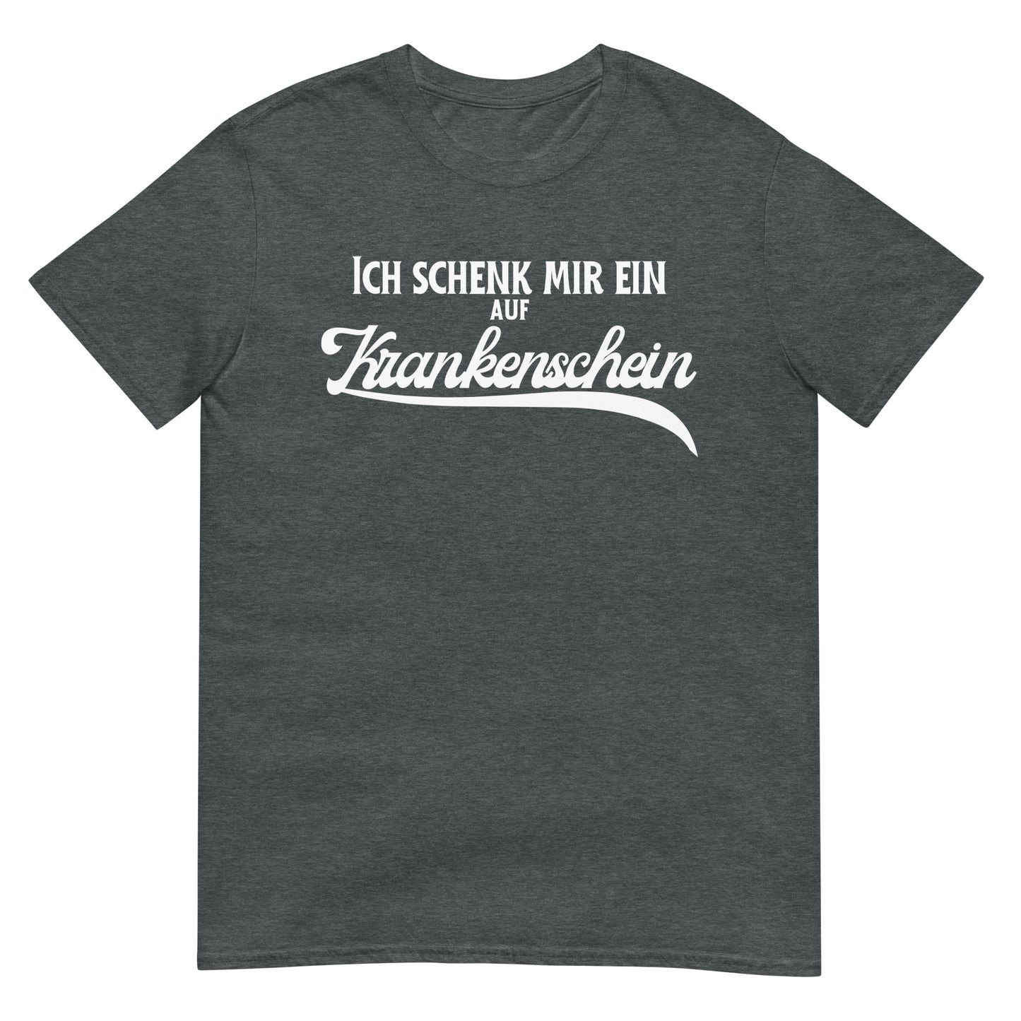 Ich schenk mir ein auf Krankenschein Saufen T-Shirt