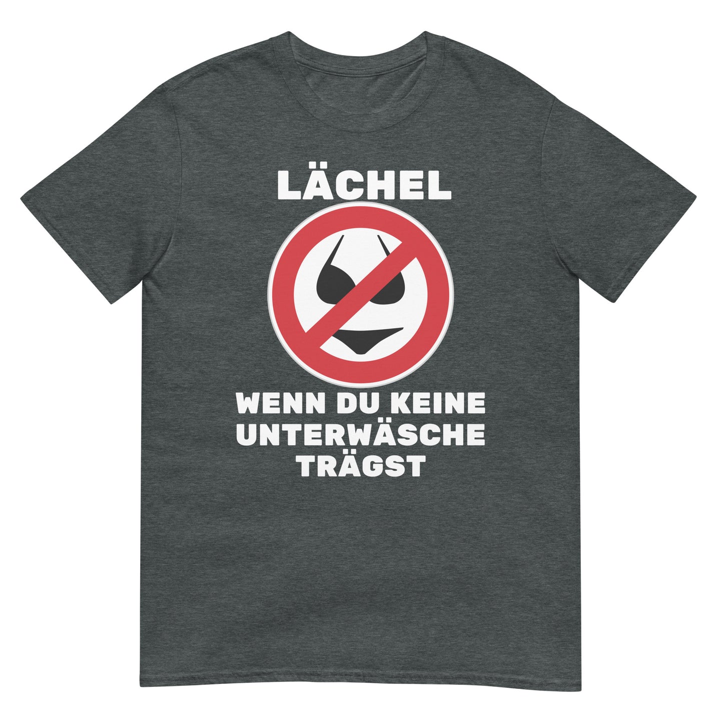 Lächel wenn Du keine Unterwäsche trägst T-Shirt
