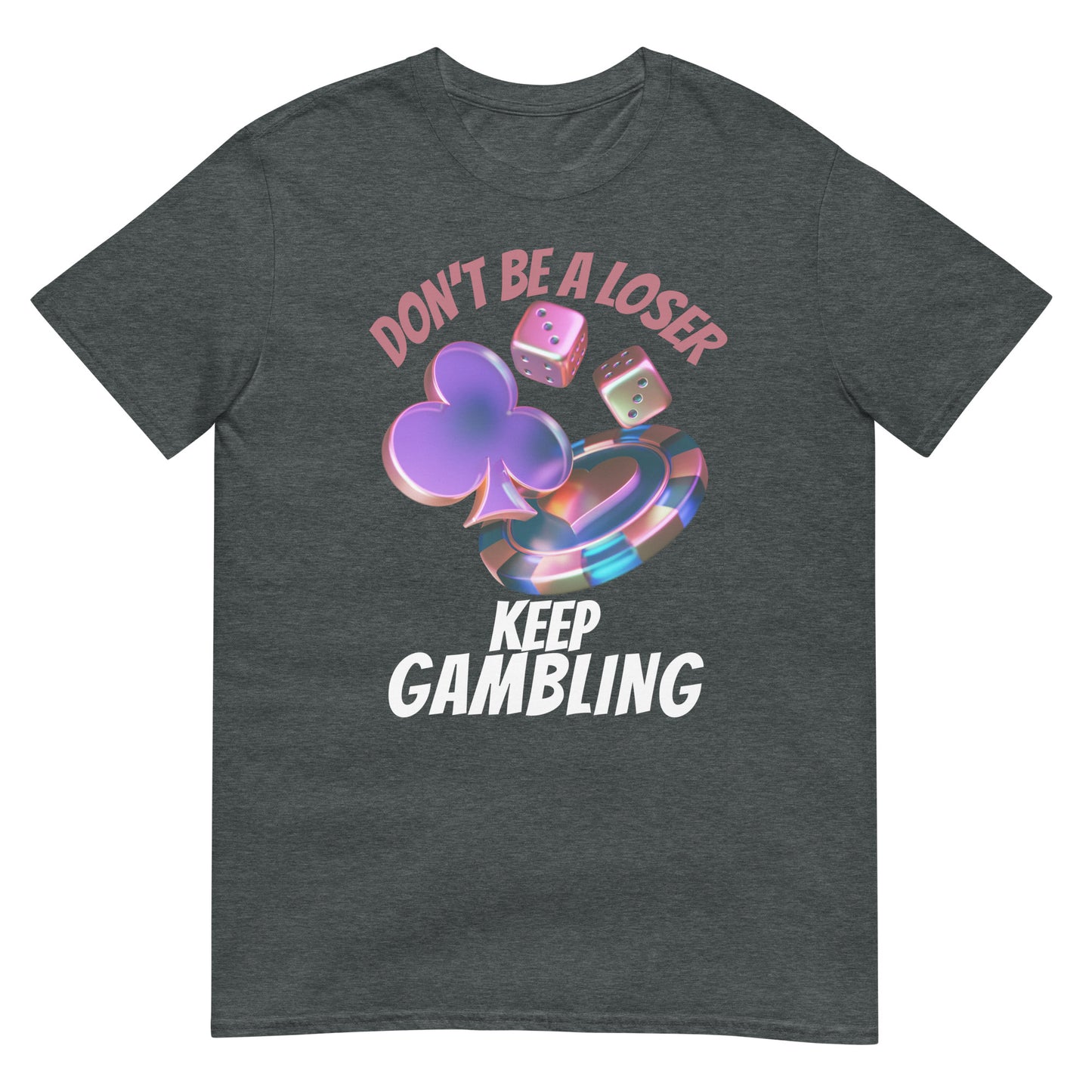 Don't be a loser keep gambling Glücksspiel Poker T-Shirt