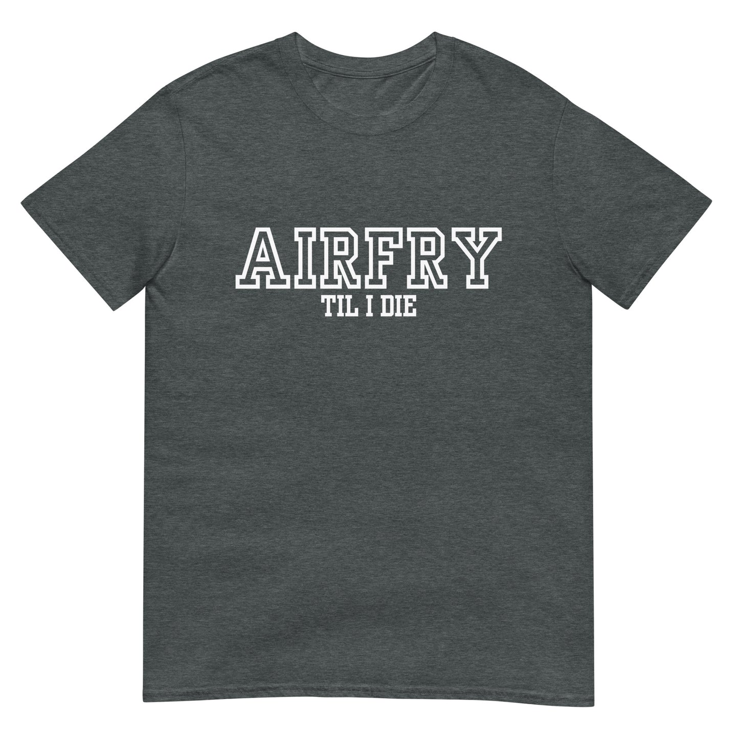 Airfry til I die Heißluftfritteuse Kochen T-Shirt