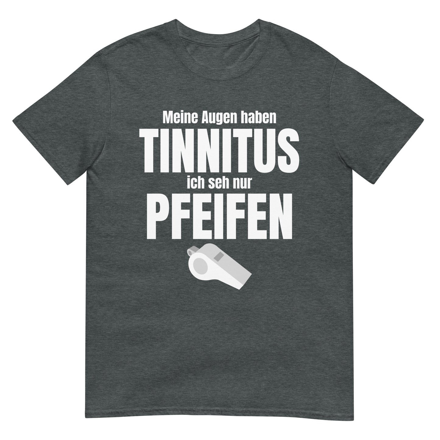 Meine Augen haben Tinnitus ich seh nur Pfeifen T-Shirt