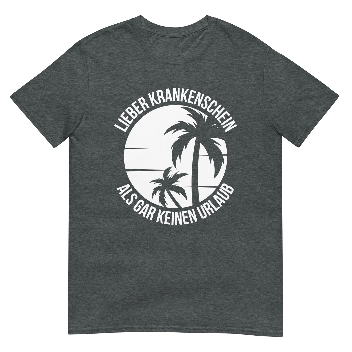 Lieber Krankenschein als gar keinen Urlaub T-Shirt