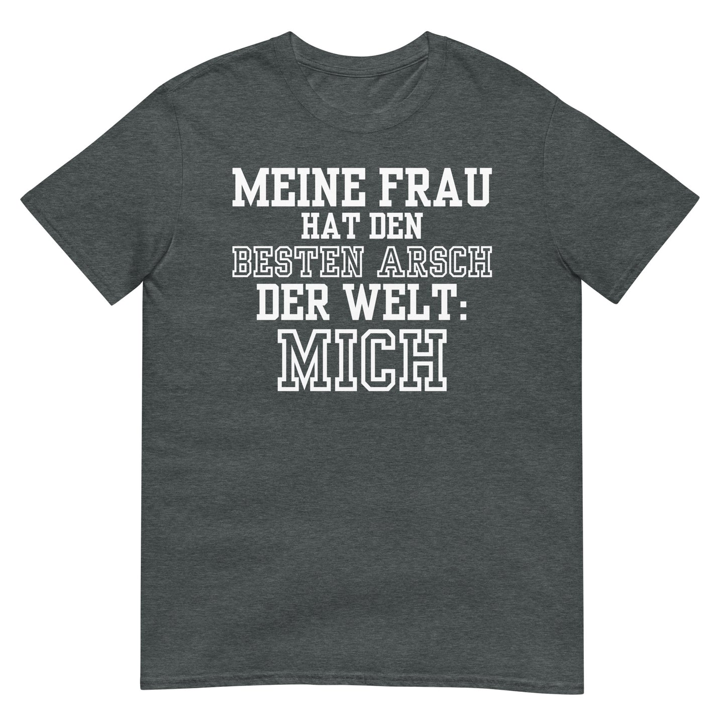 Meine Frau hat den besten Arsch der Welt: Mich T-Shirt
