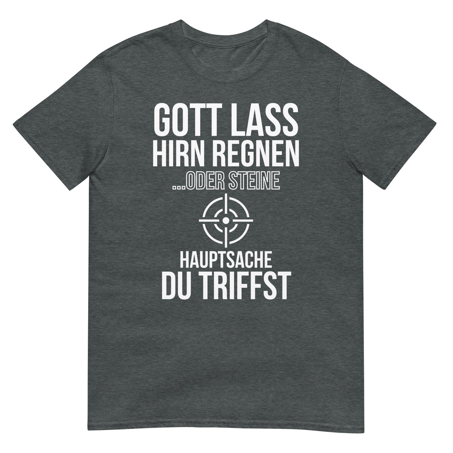Gott lass Hirn regnen oder Steine hauptsache du triffst T-Shirt