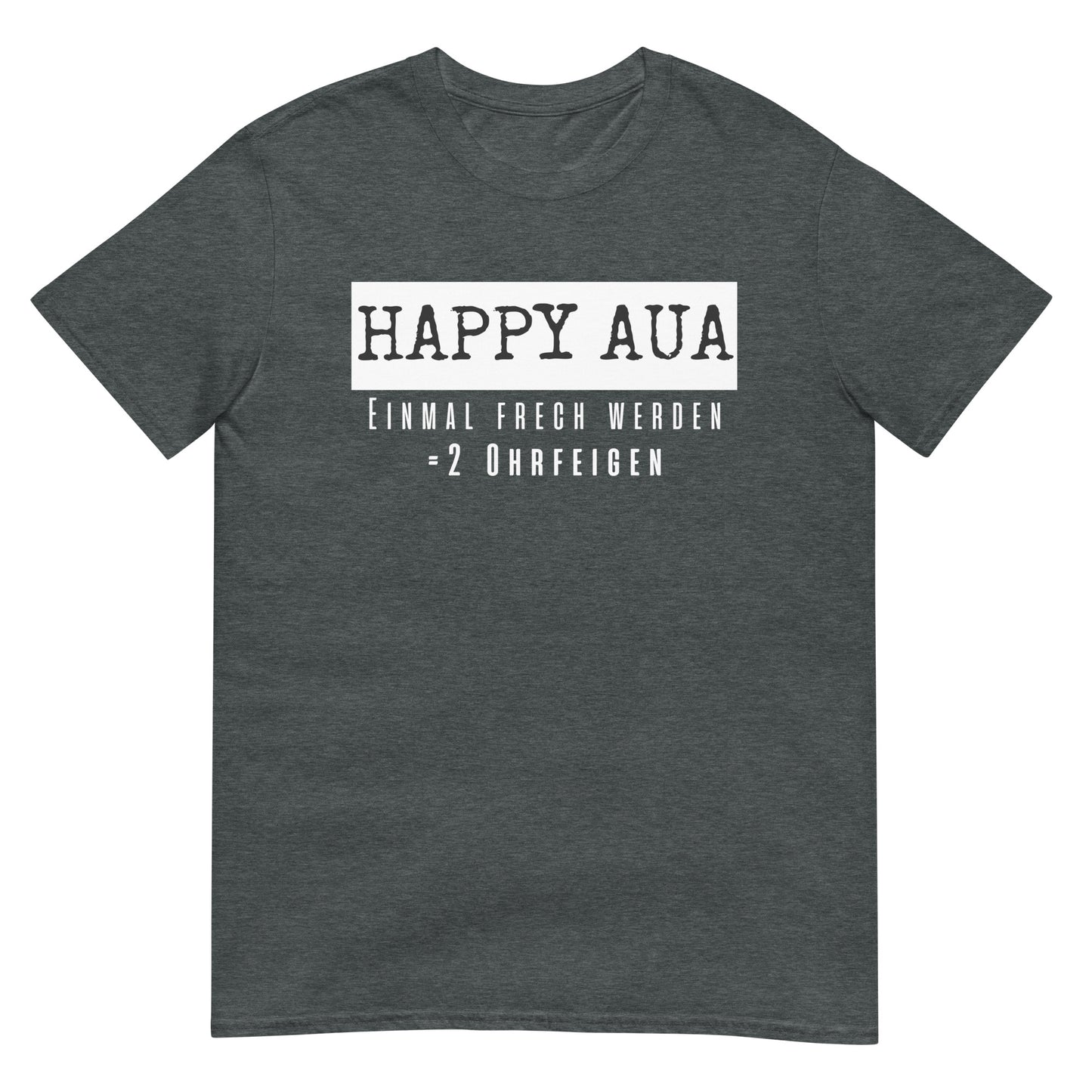 Happy Aua Einmal frech werden = 2 Ohrfeigen T-Shirt