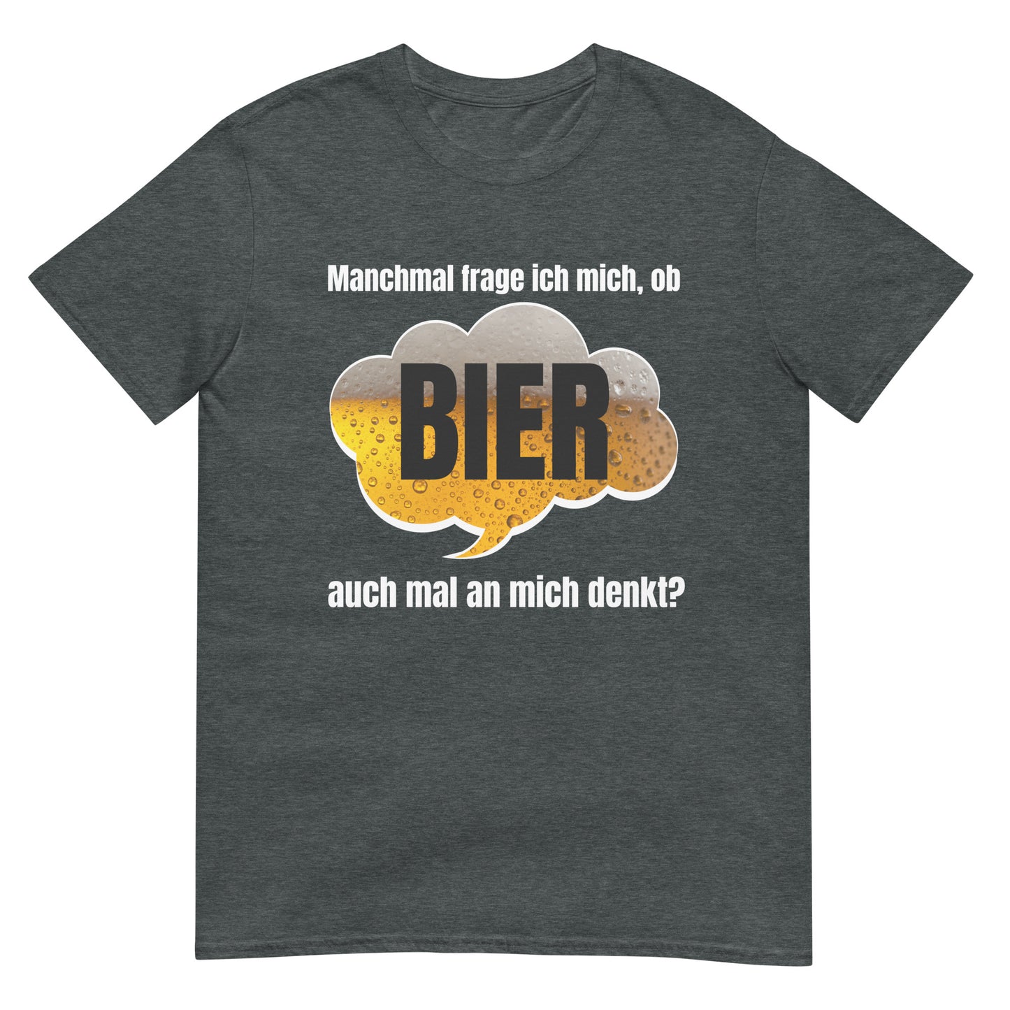 Ob Bier auch mal an mich denkt? T-Shirt