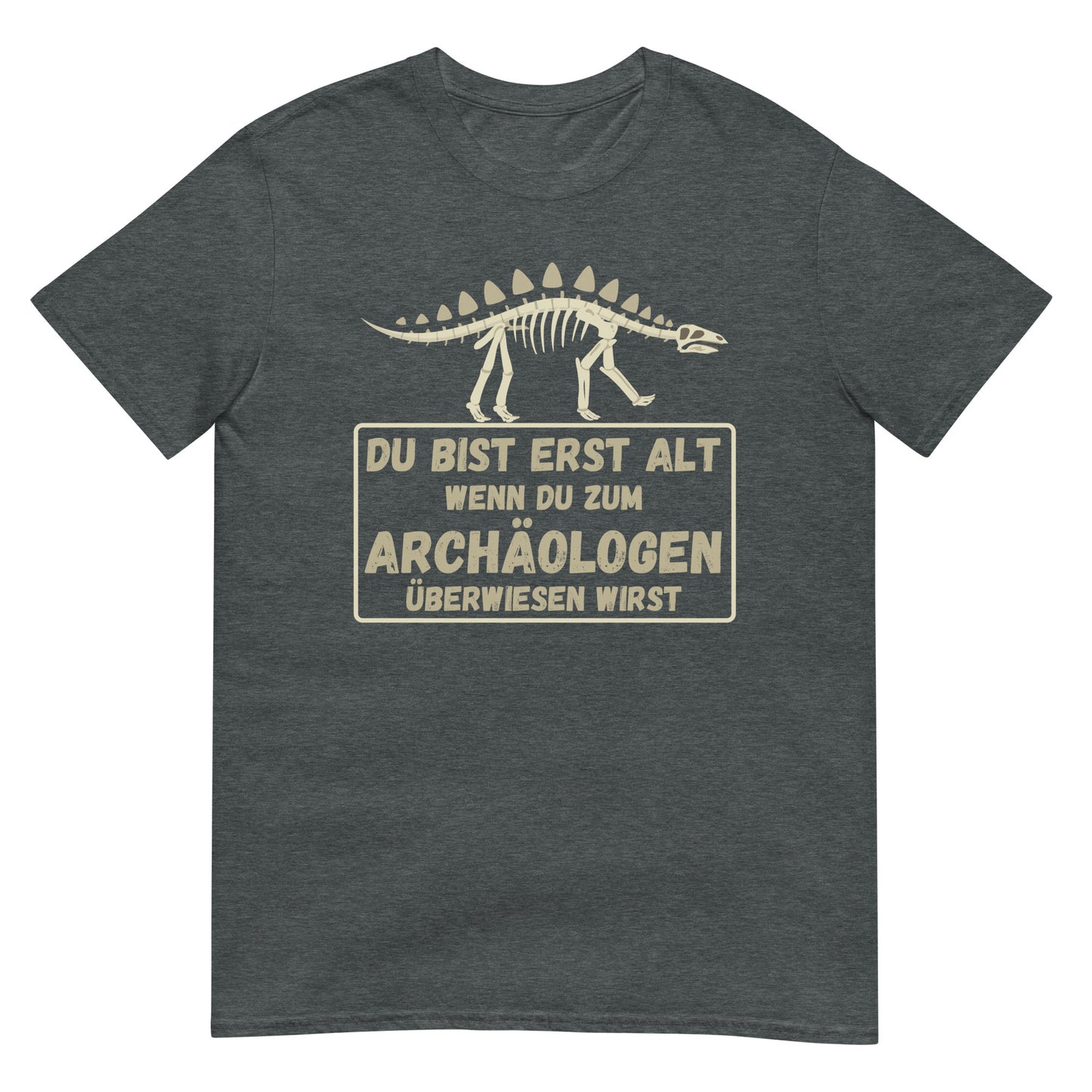 Du bist erst alt wenn du zum Archäologen überwiesen wirst Dino T-Shirt