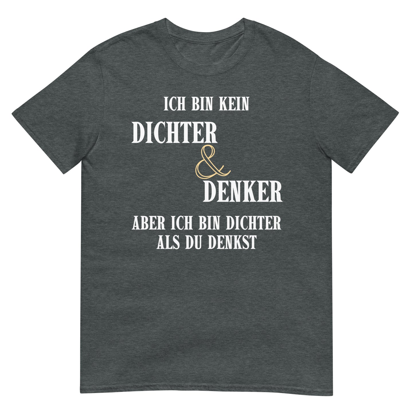 Ich bin kein Dichter & Denker aber ich bin dichter als du denkst T-Shirt