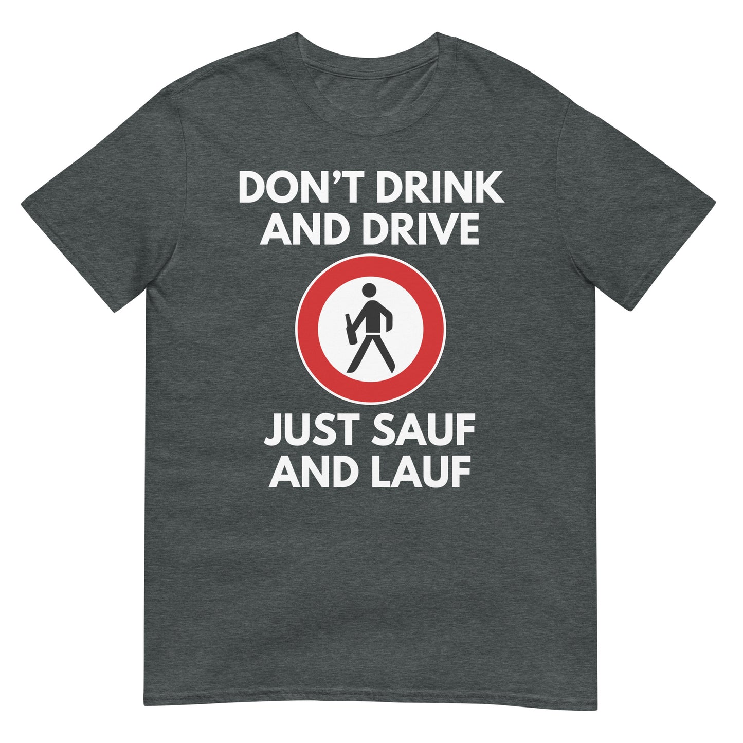 Don't drink and drive just Sauf and Lauf T-Shirt