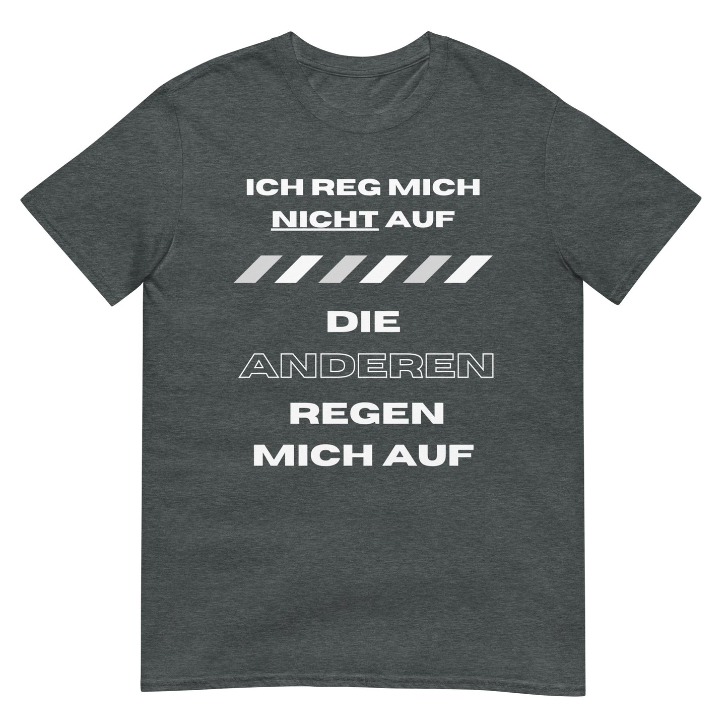 Ich reg mich nicht auf die Anderen regen mich auf T-Shirt