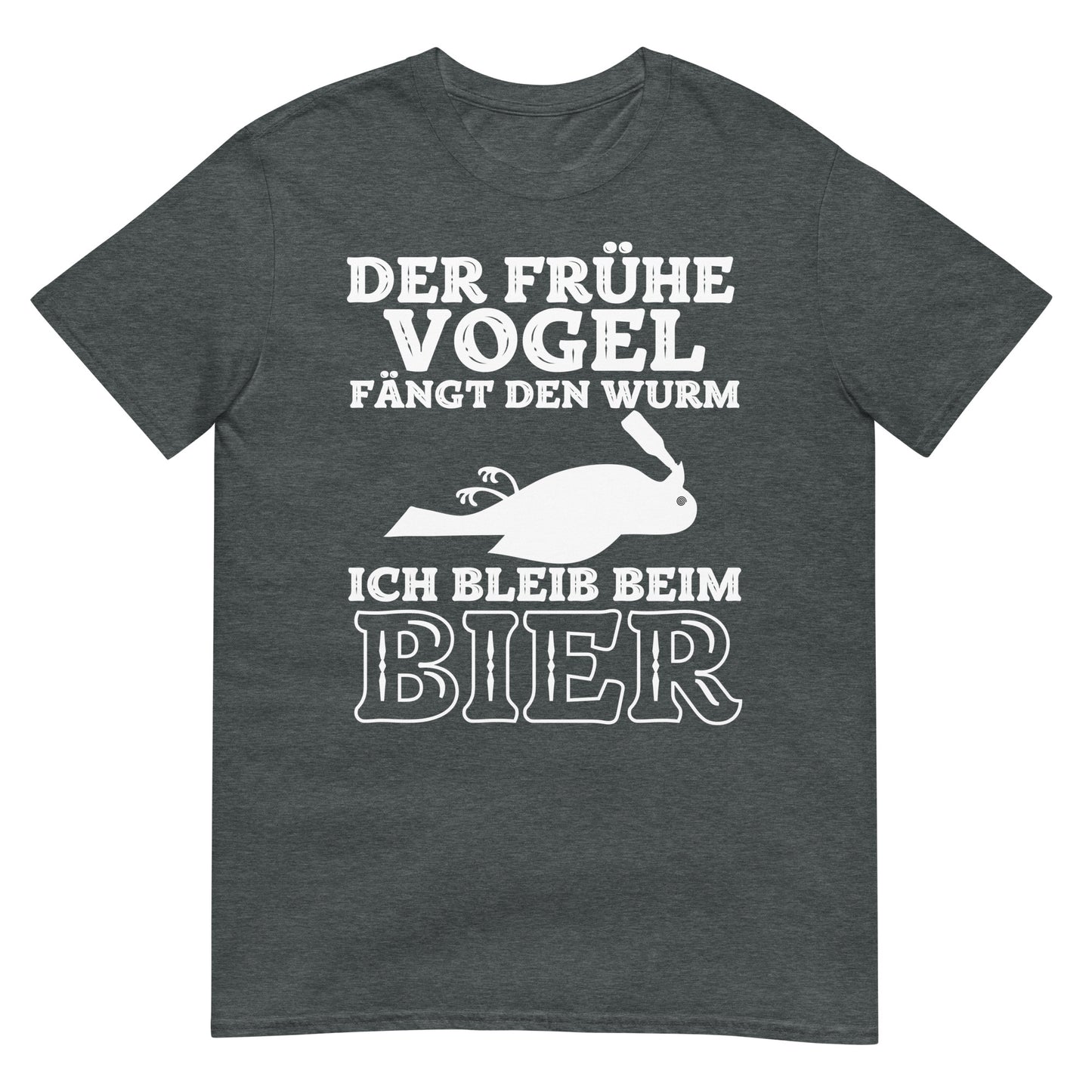 Der frühe Vogel fängt den Wurm, ich bleib bei Bier T-Shirt