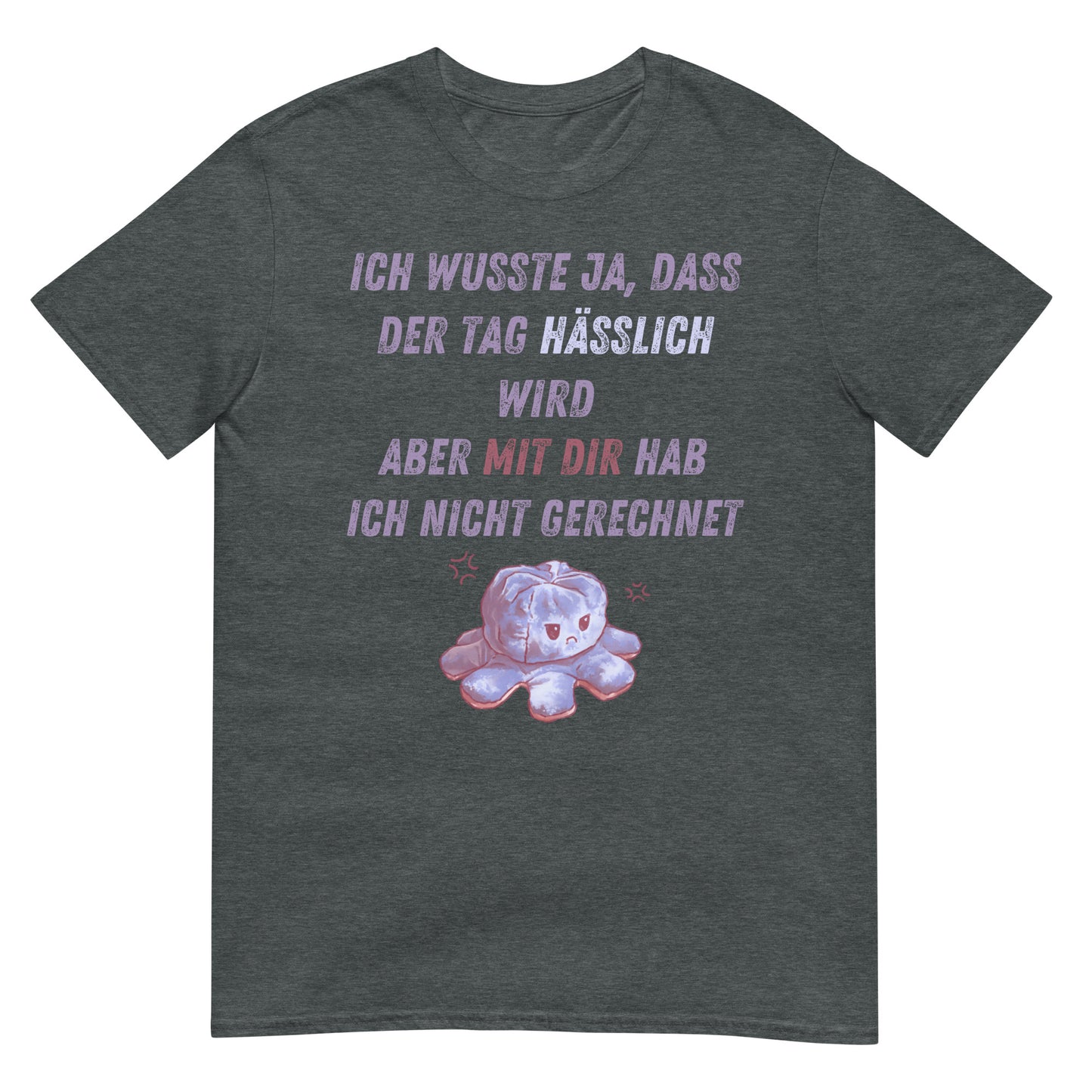 Ich wusste der Tag wird hässlich aber mit Dir hab ich nicht gerechnet T-Shirt