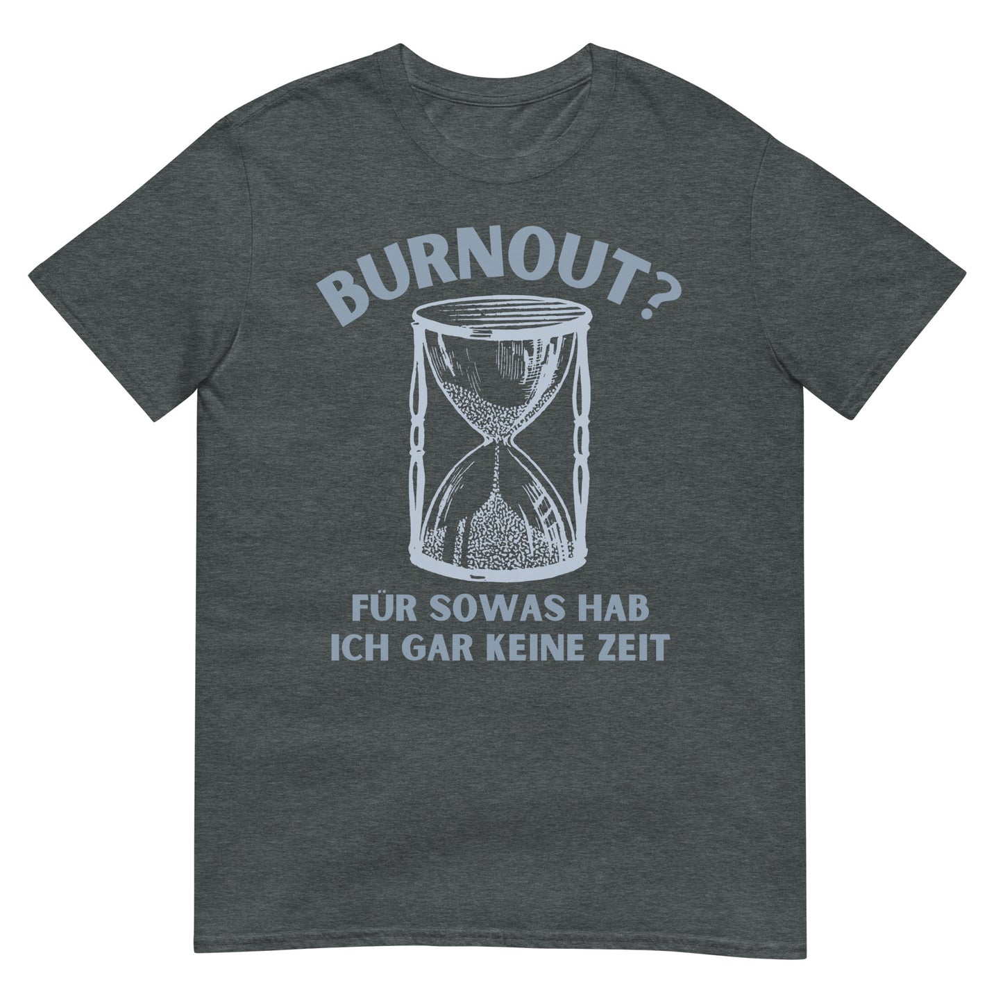 Burnout? Für sowas hab ich gar keine Zeit T-Shirt