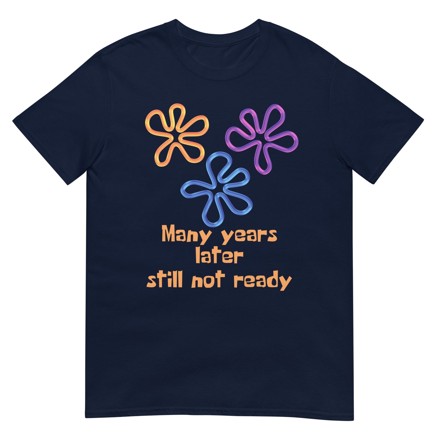 Many years later still not ready T-Shirt