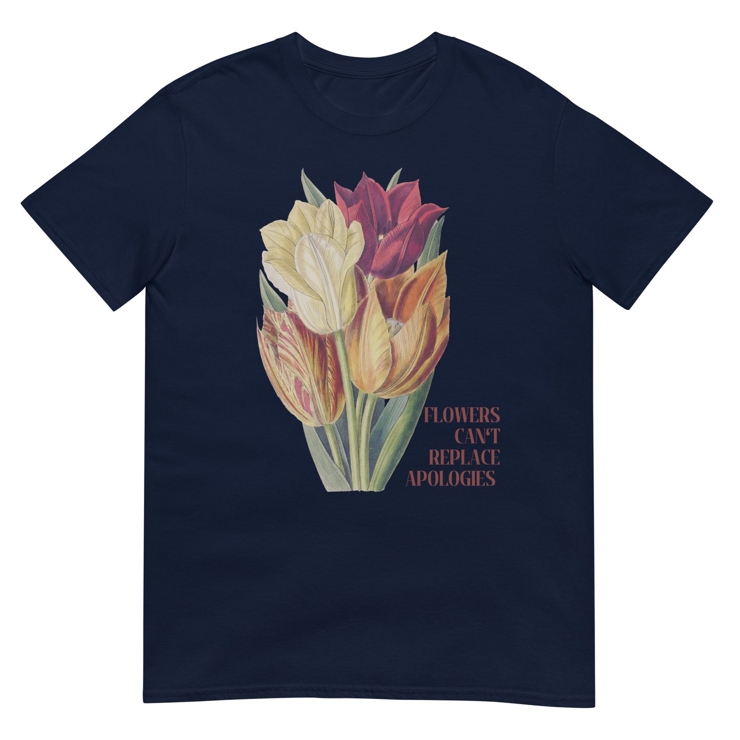 Flowers can't replace Apologies T-Shirt