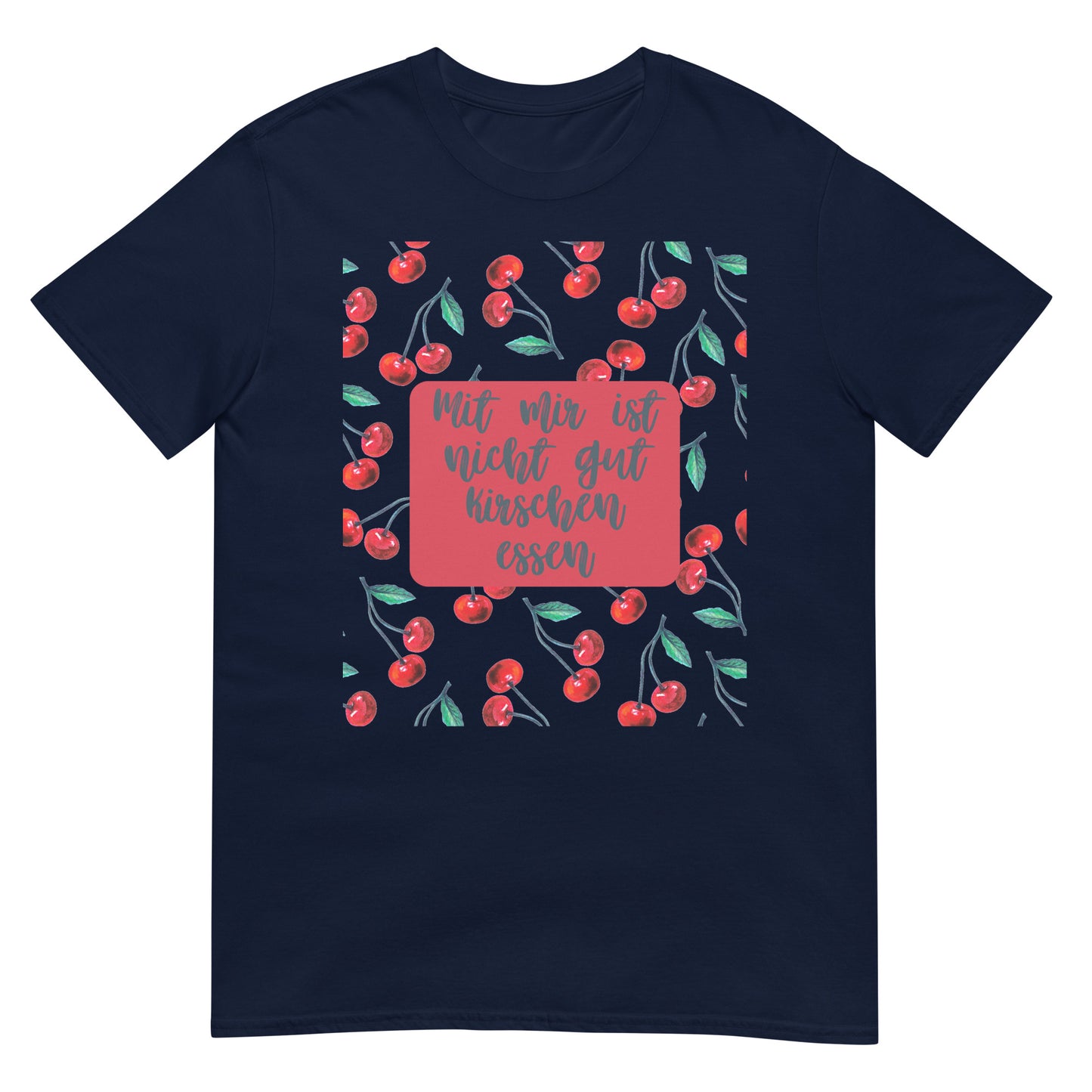Mit mir ist nicht gut Kirschen essen T-Shirt