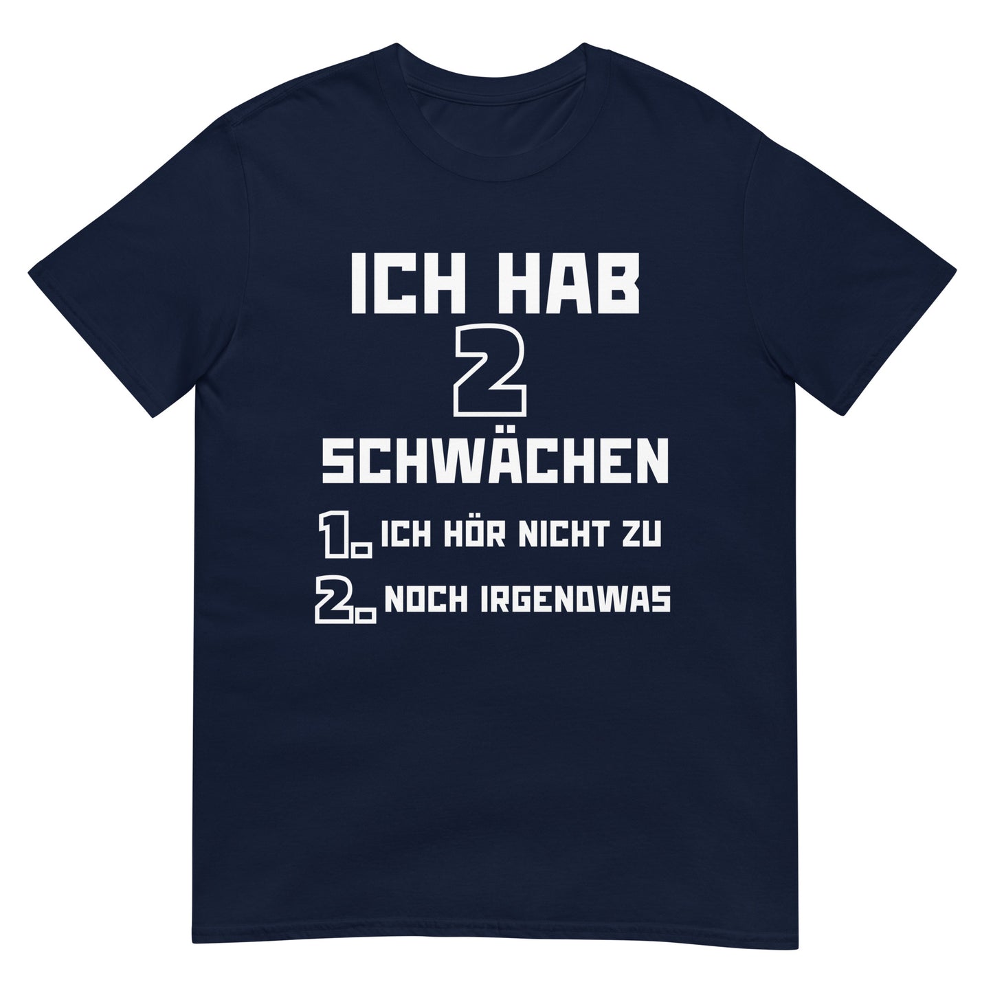 Ich hab zwei Schwächen Ich hör nicht zu und noch irgendwas T-Shirt