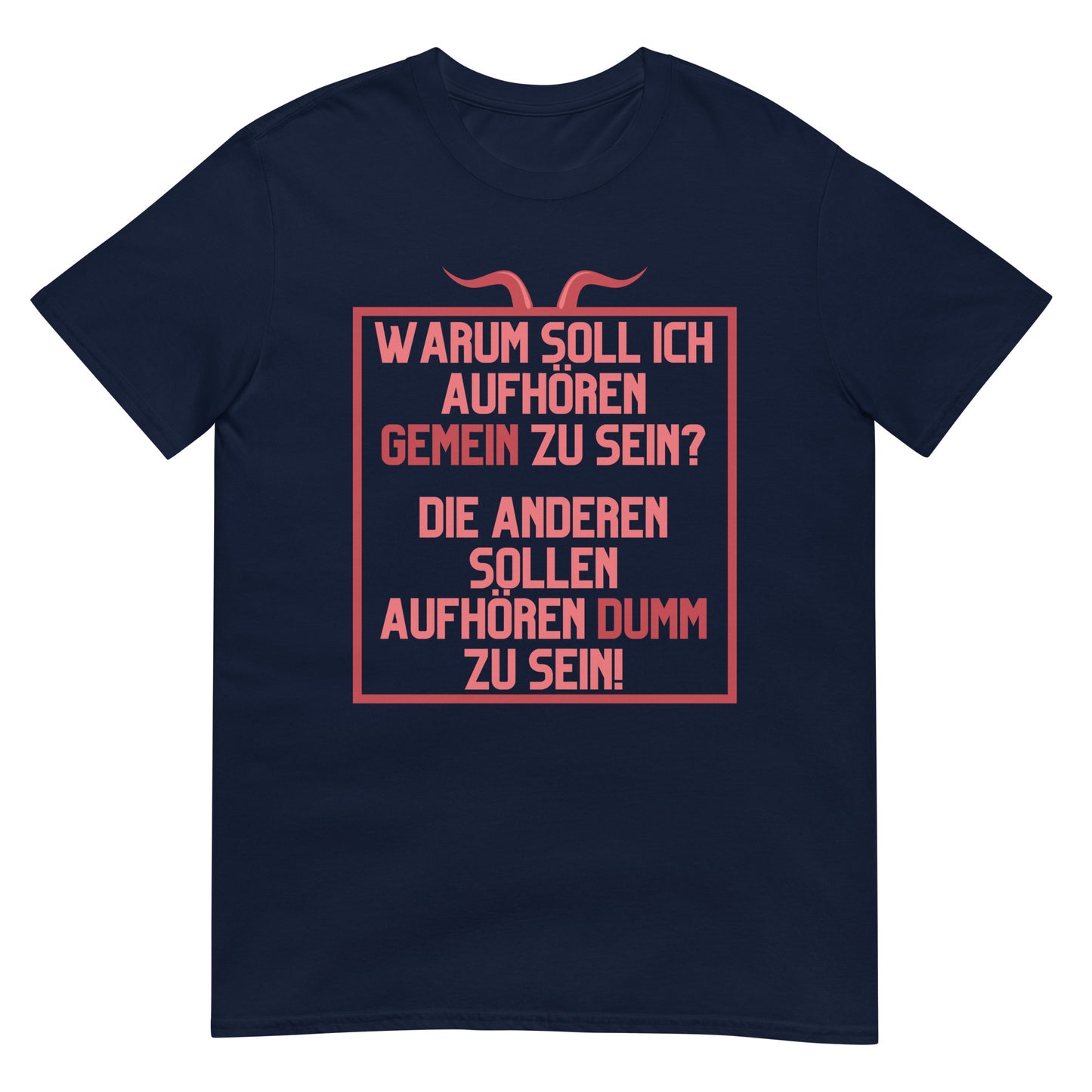 Warum soll ich aufhören gemein zu sein Die anderen sollen aufhören dumm zu sein T-Shirt