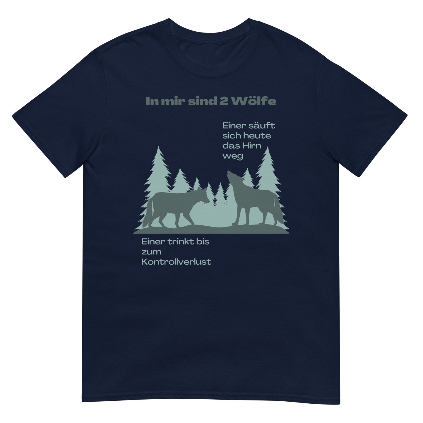 In mir sind zwei Wölfe einer säuft sich das Hirn weg der andere trinkt bis zum Kontrollverlust T-Shirt