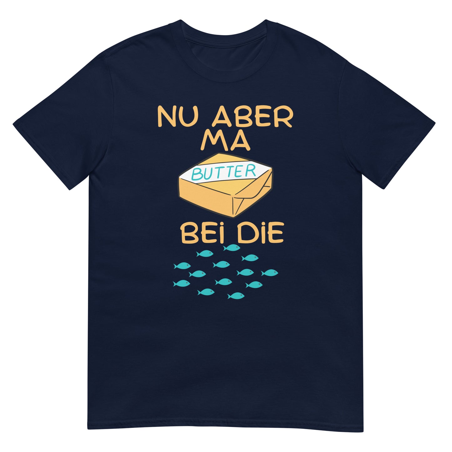 Nu aber ma Butter bei die Fische T-Shirt