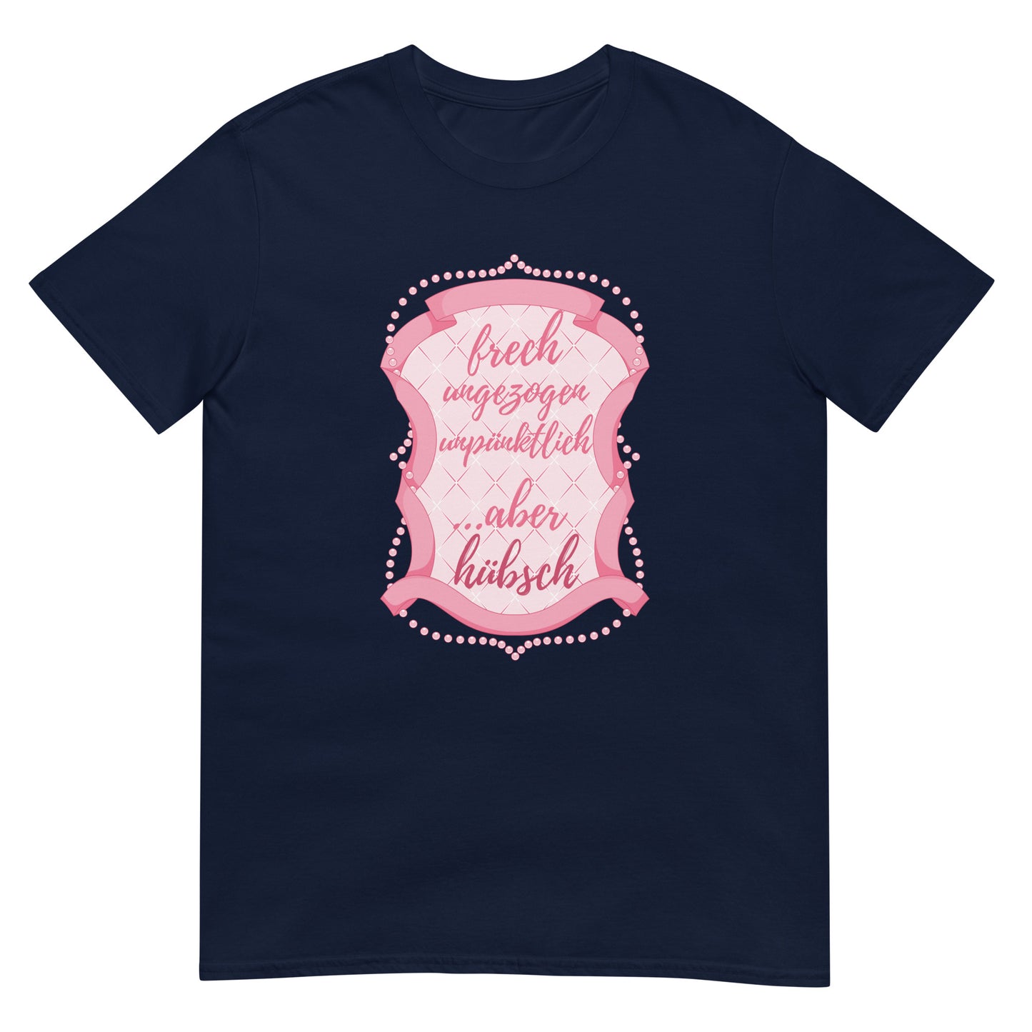 Frech ungezogen unpünktlich aber hübsch T-Shirt