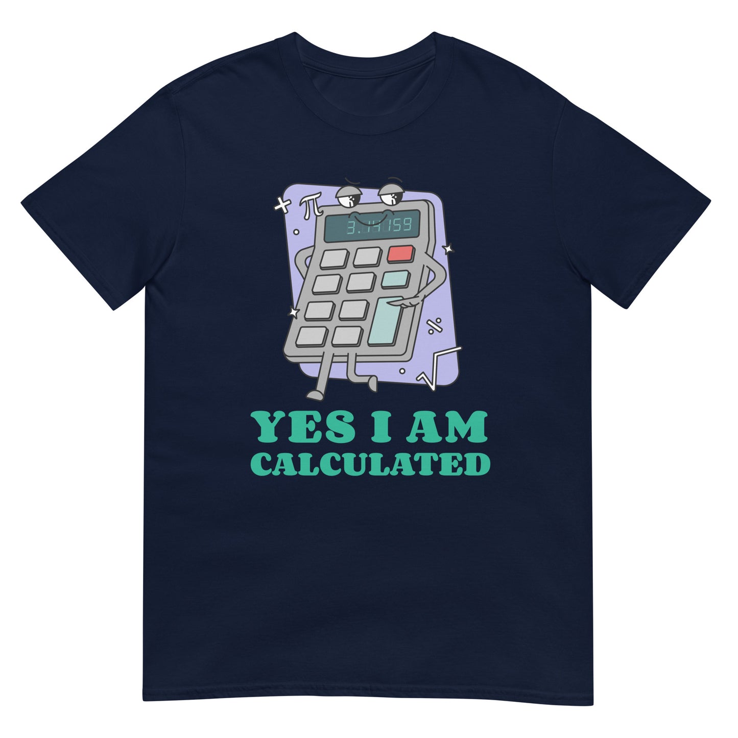 Yes I Am Calculated Taschenrechner T-Shirt