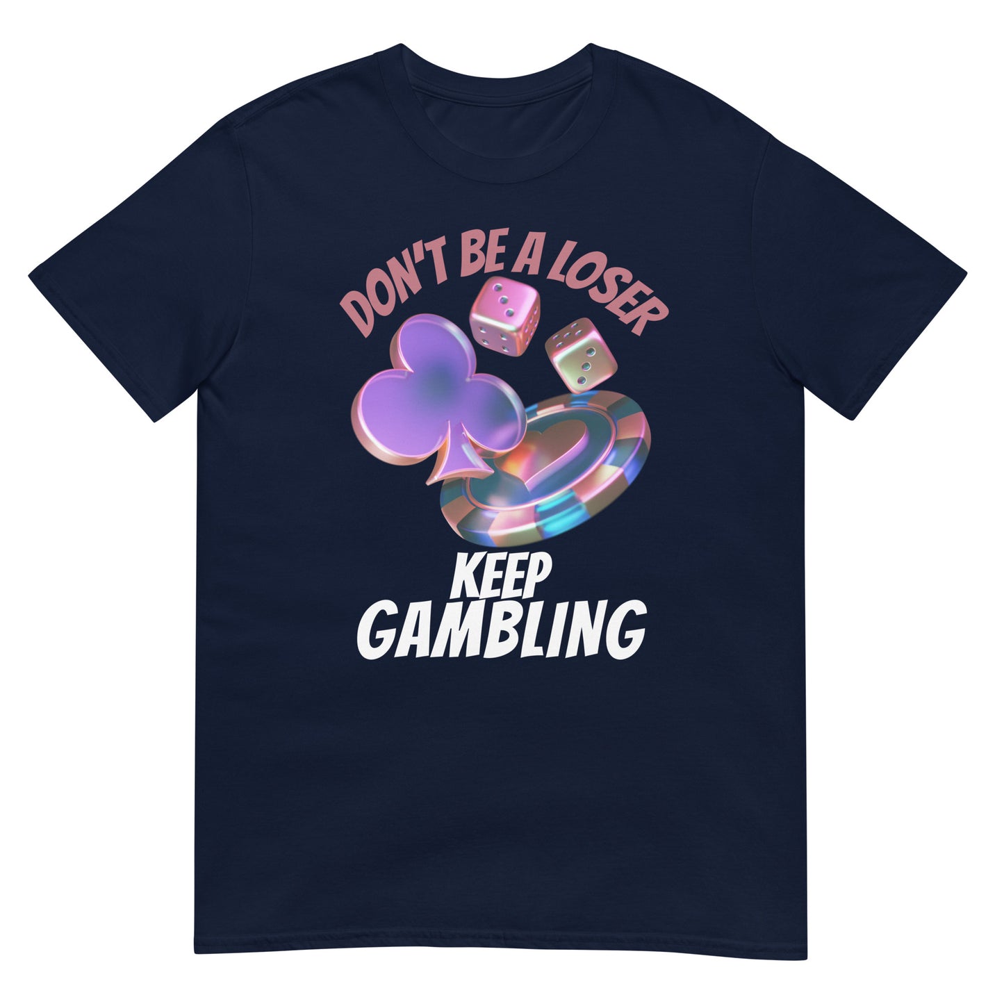 Don't be a loser keep gambling Glücksspiel Poker T-Shirt