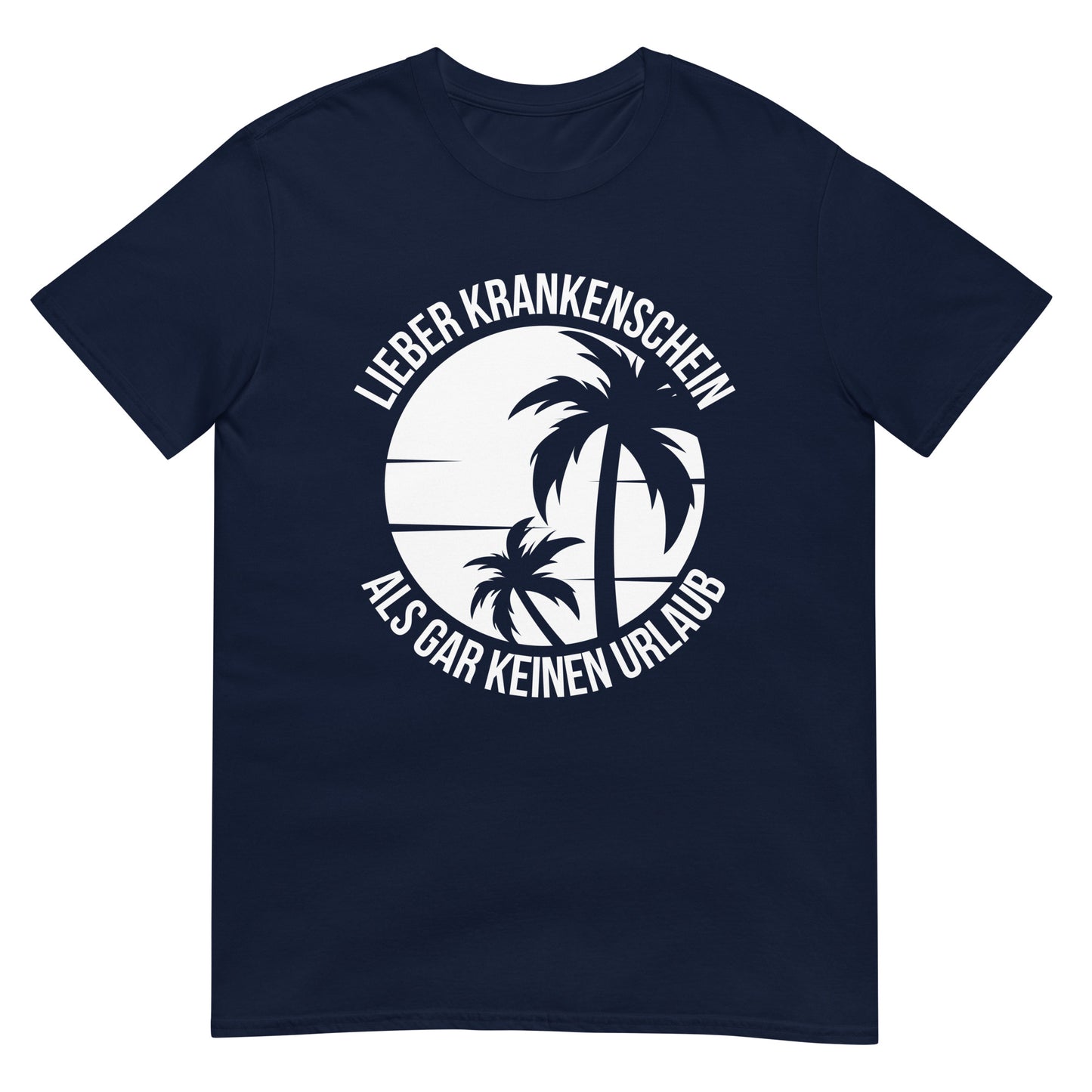 Lieber Krankenschein als gar keinen Urlaub T-Shirt