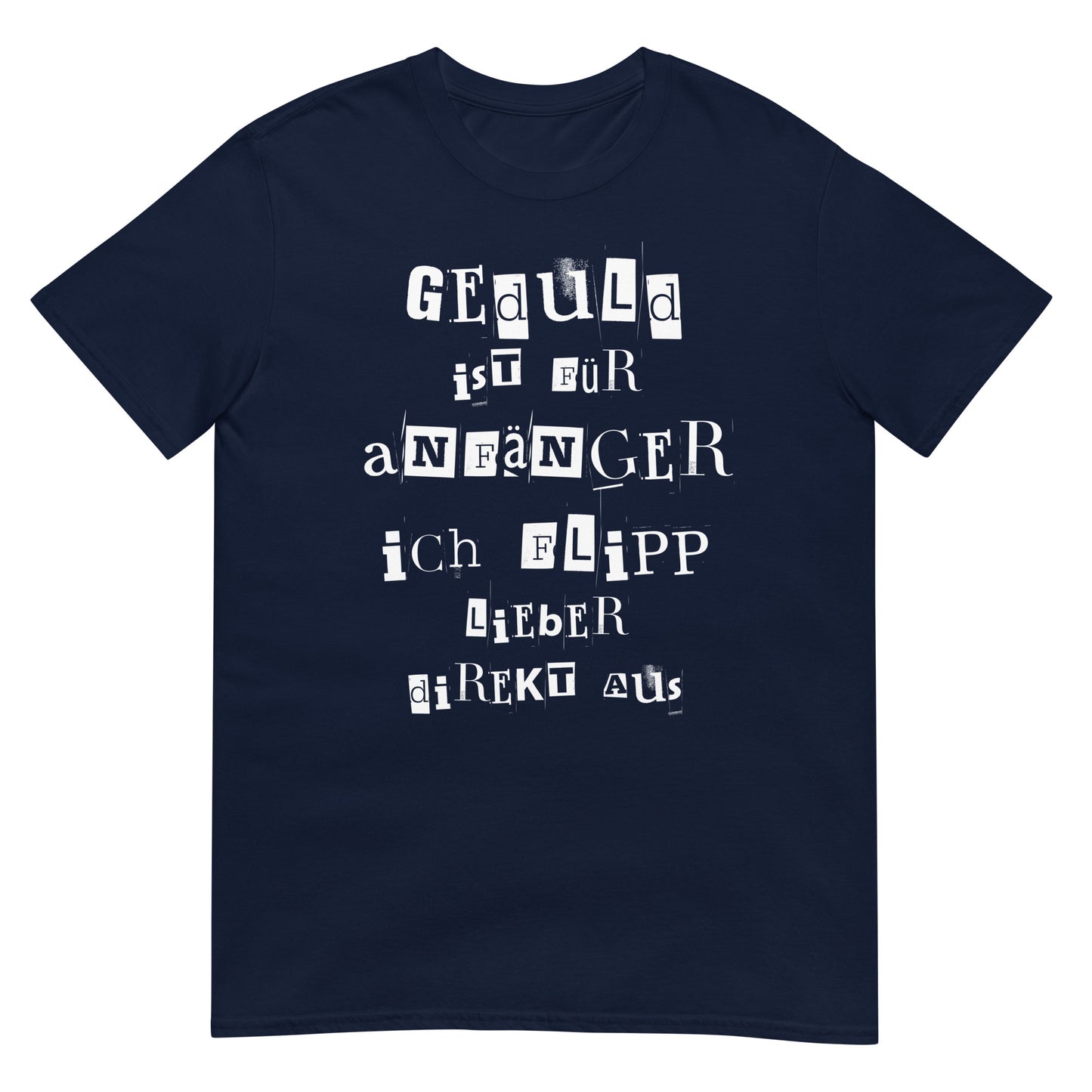 Geduld ist was Anfänger ich flipp lieber direkt aus T-Shirt