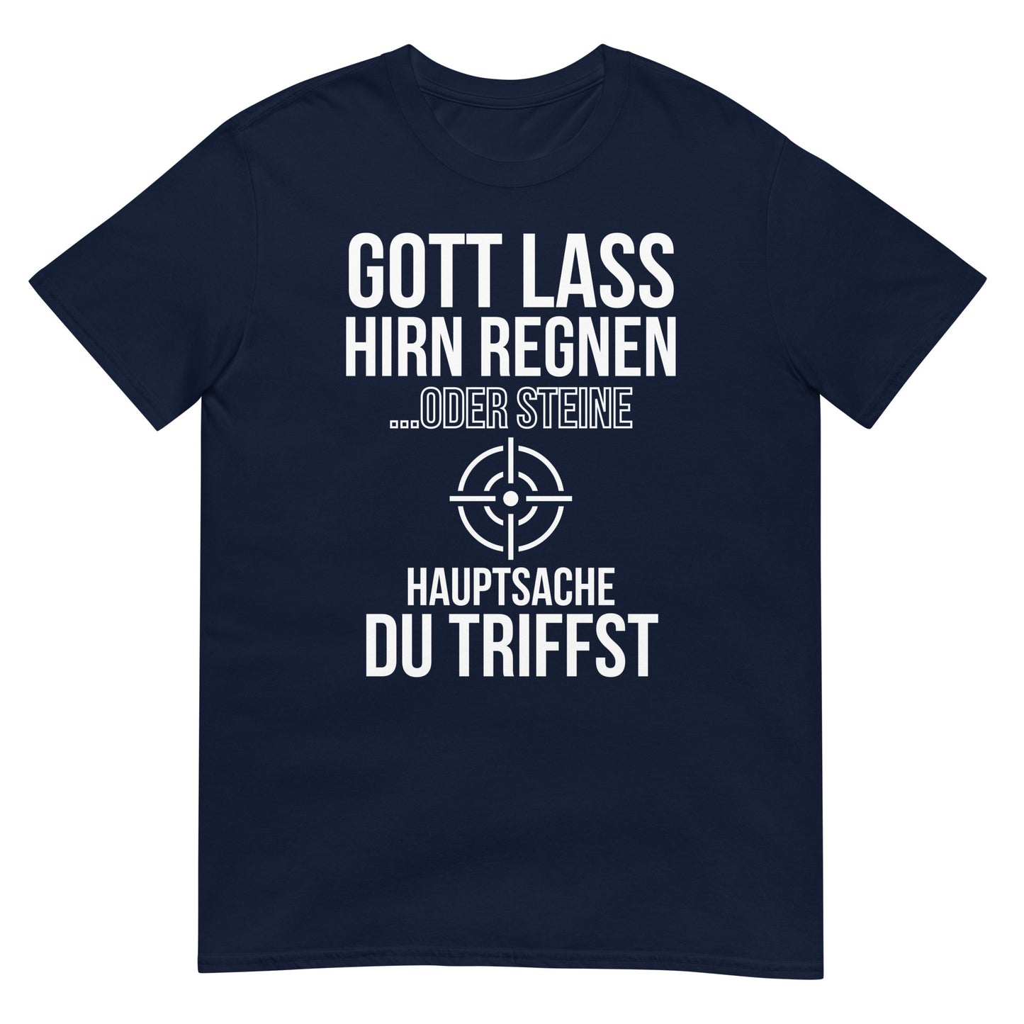 Gott lass Hirn regnen oder Steine hauptsache du triffst T-Shirt