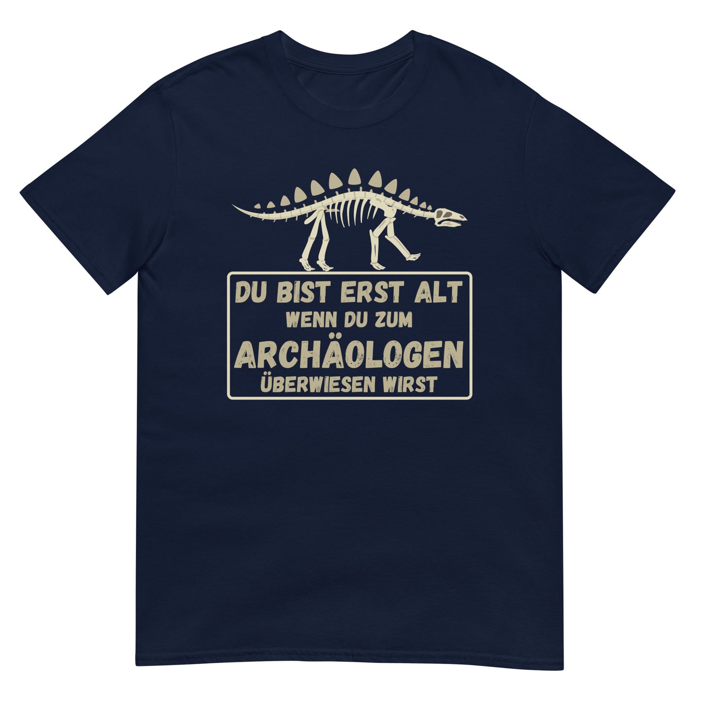 Du bist erst alt wenn du zum Archäologen überwiesen wirst Dino T-Shirt