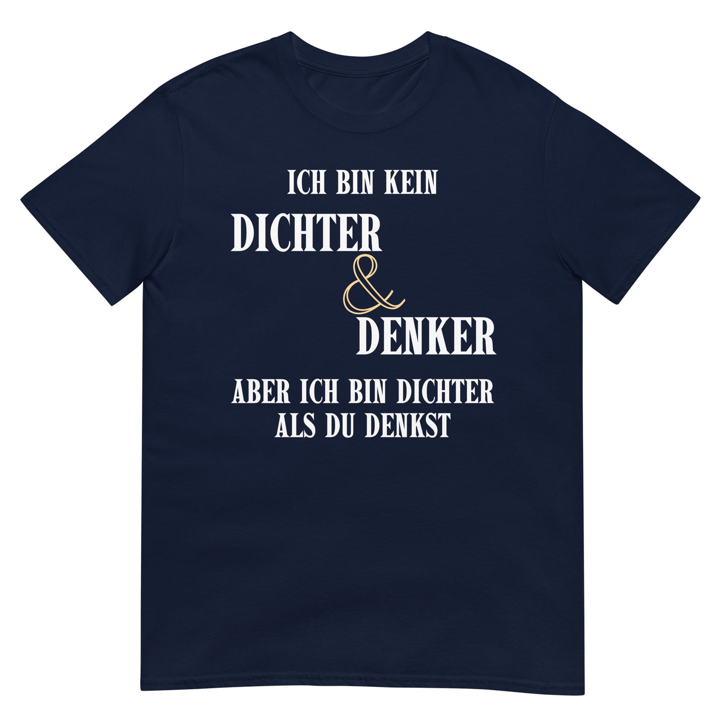Ich bin kein Dichter & Denker aber ich bin dichter als du denkst T-Shirt