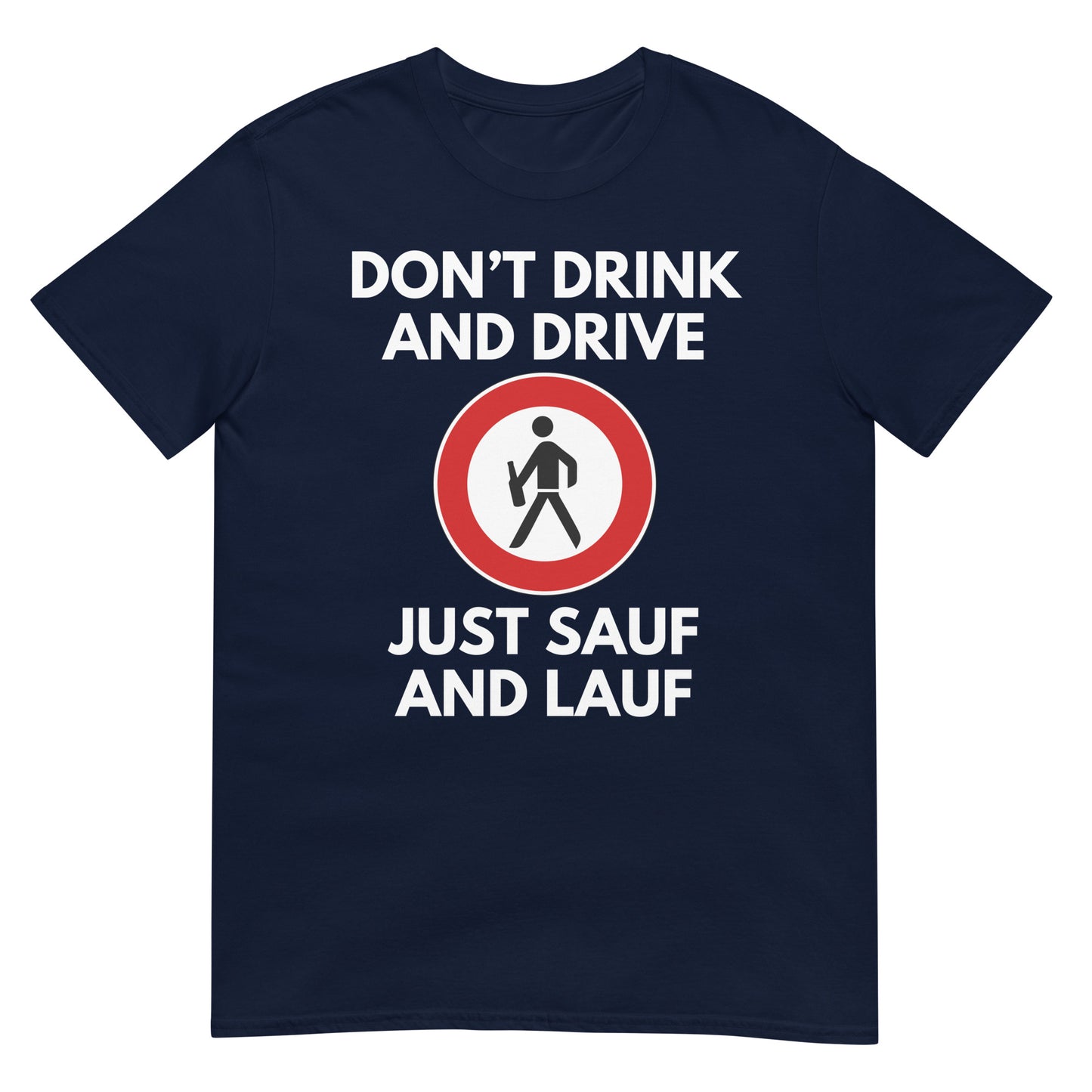 Don't drink and drive just Sauf and Lauf T-Shirt