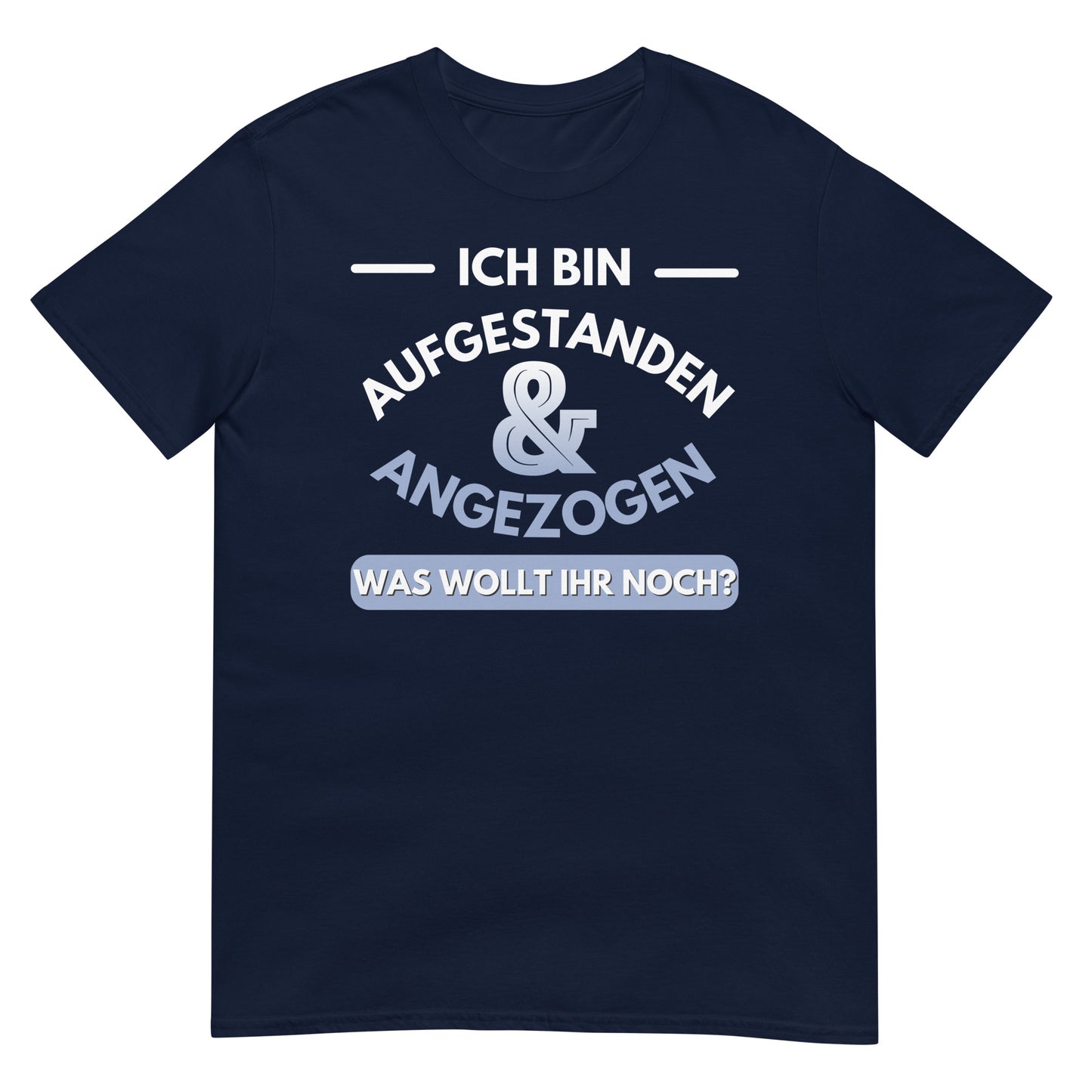 Ich bin Aufgestanden und Angezogen T-Shirt