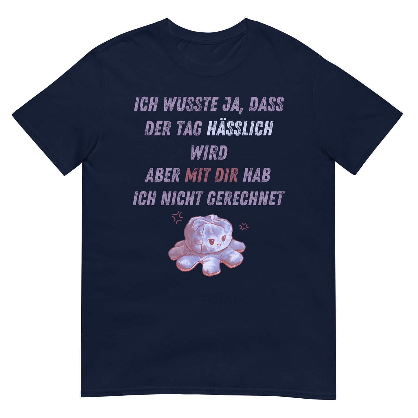 Ich wusste der Tag wird hässlich aber mit Dir hab ich nicht gerechnet T-Shirt